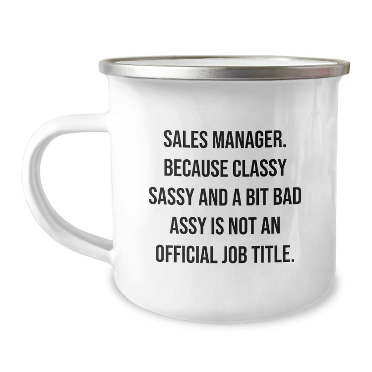 Funny Sales Manager Gifts for Her - Gifts from Family for Mom's Special Day - Classy Sassy Sales Manager Camping Mug, Enamel Finish, 12 oz, Stainless Steel - Image 1