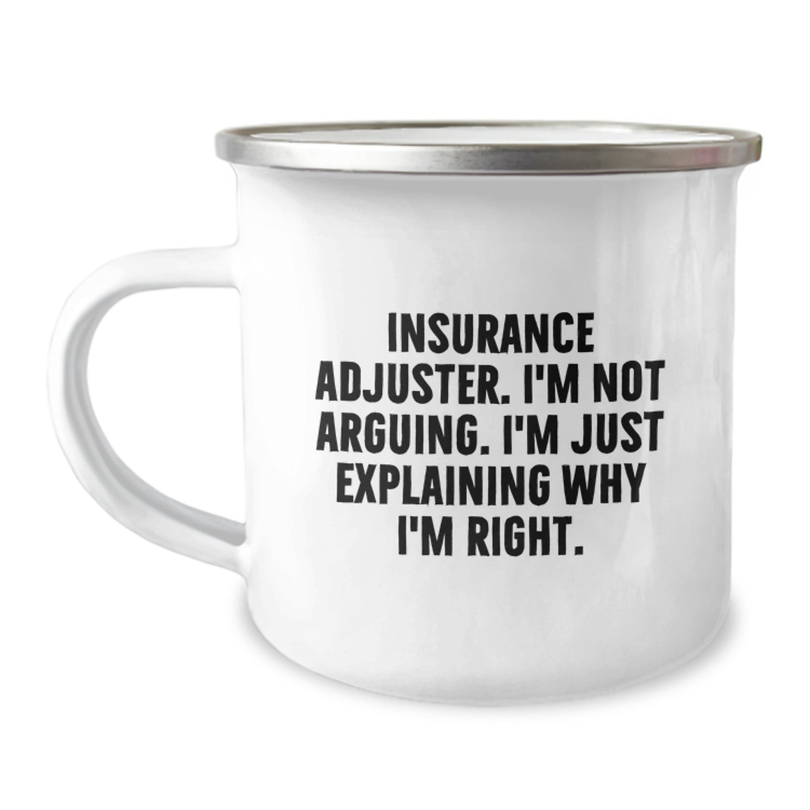 Gifts from Family Members for Insurance Adjuster, Funny Valentine's Unique Camping Mug with I'm Not Arguing. I'm Just Explaining Why I'm Right. Quote, 12 oz Stainless Steel with Enamel Finish - Image 1