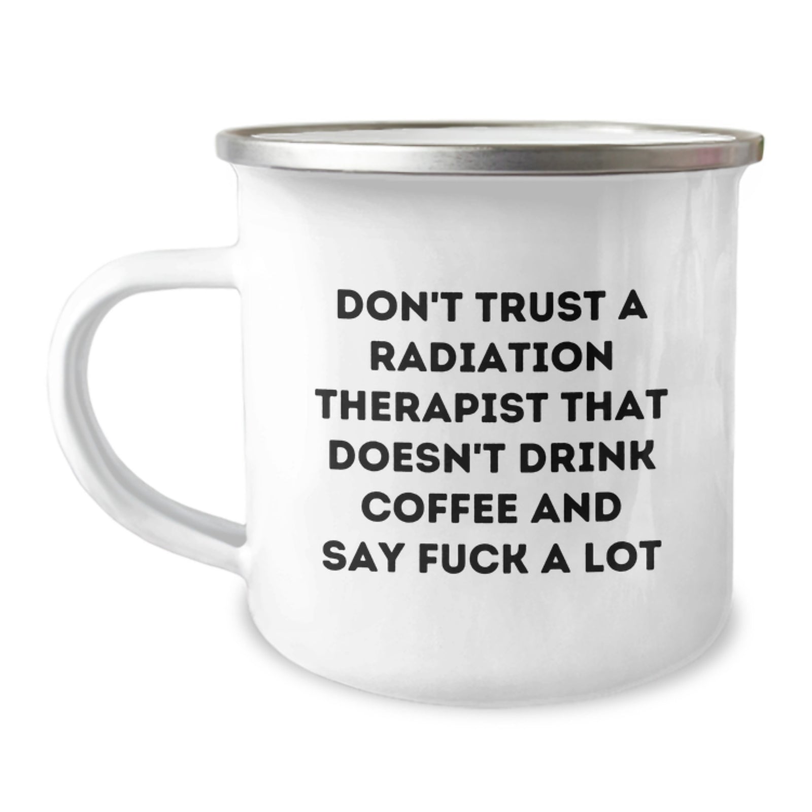 Funny Radiation Therapist Gifts for Men, Graduation Unique Gifts from Friends, 'Don't Trust A Radiation Therapist That Doesn't Drink Coffee' Camping Mug - Image 1