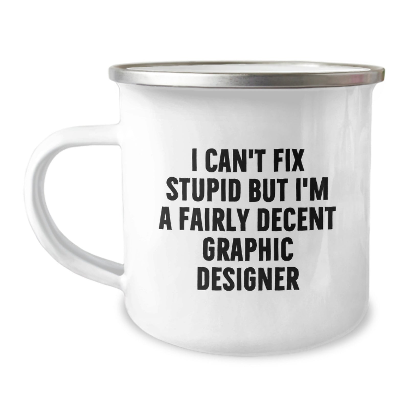 Graphic Designer Funny Gift, Valentine's Unique Gifts for Him, Camping Mug, 'I Can't Fix Stupid But I'm A Fairly Decent Graphic Designer' - Image 1