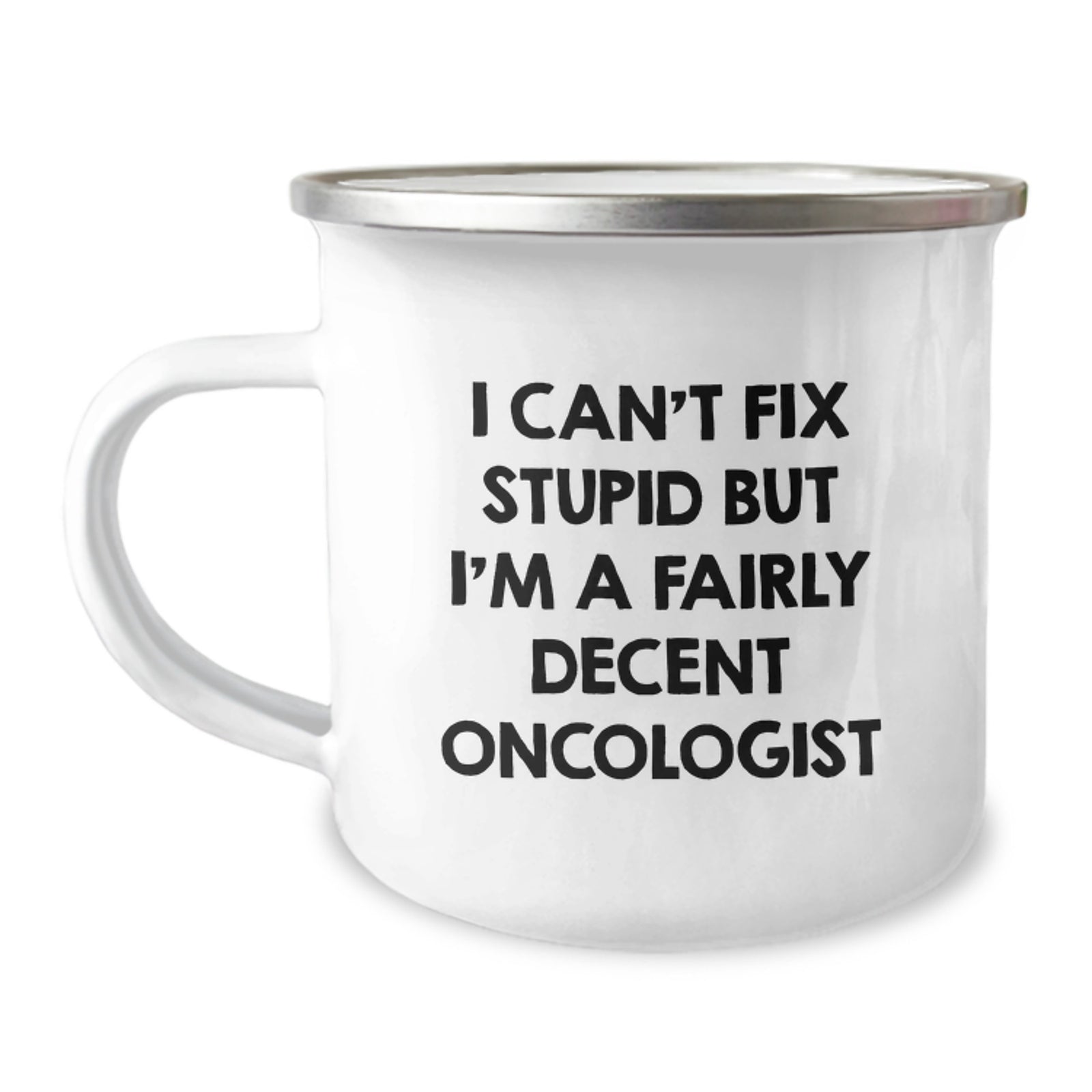 Gifts from Men to Oncologist Friends Funny Camping Mugs for Birthday Unique Gifts with I Can't Fix Stupid But I'm A Fairly Decent Oncologist Quote - Image 1