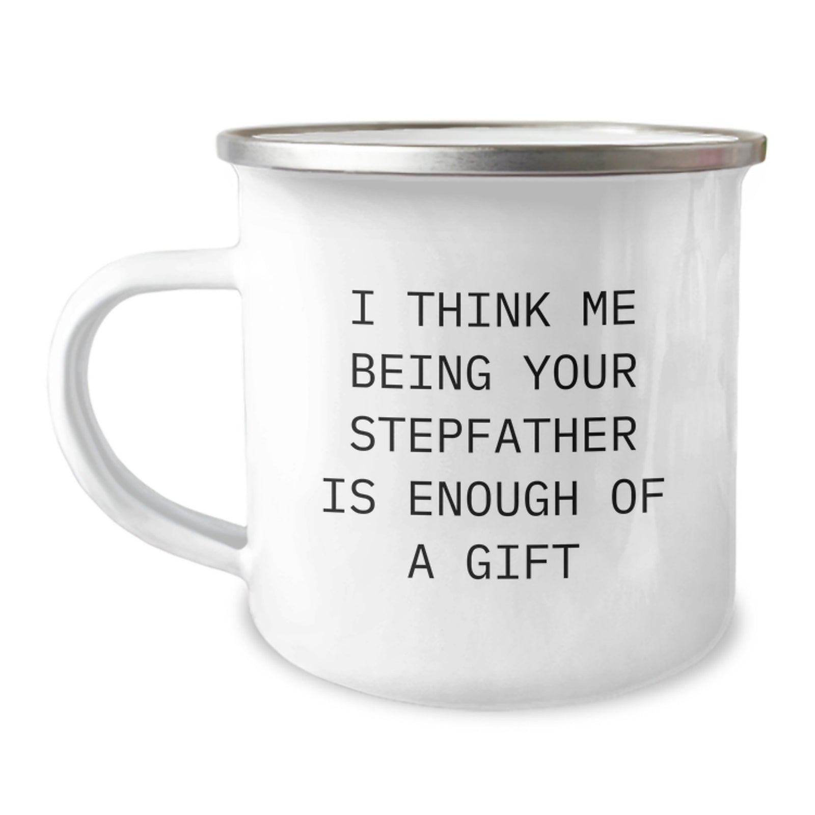 Funny Stepfather Gifts for Men, 'I Think Me Being Your Stepfather Is Enough Of A Gift' Camping Mug, Graduation Unique Gifts from Family - Image 1