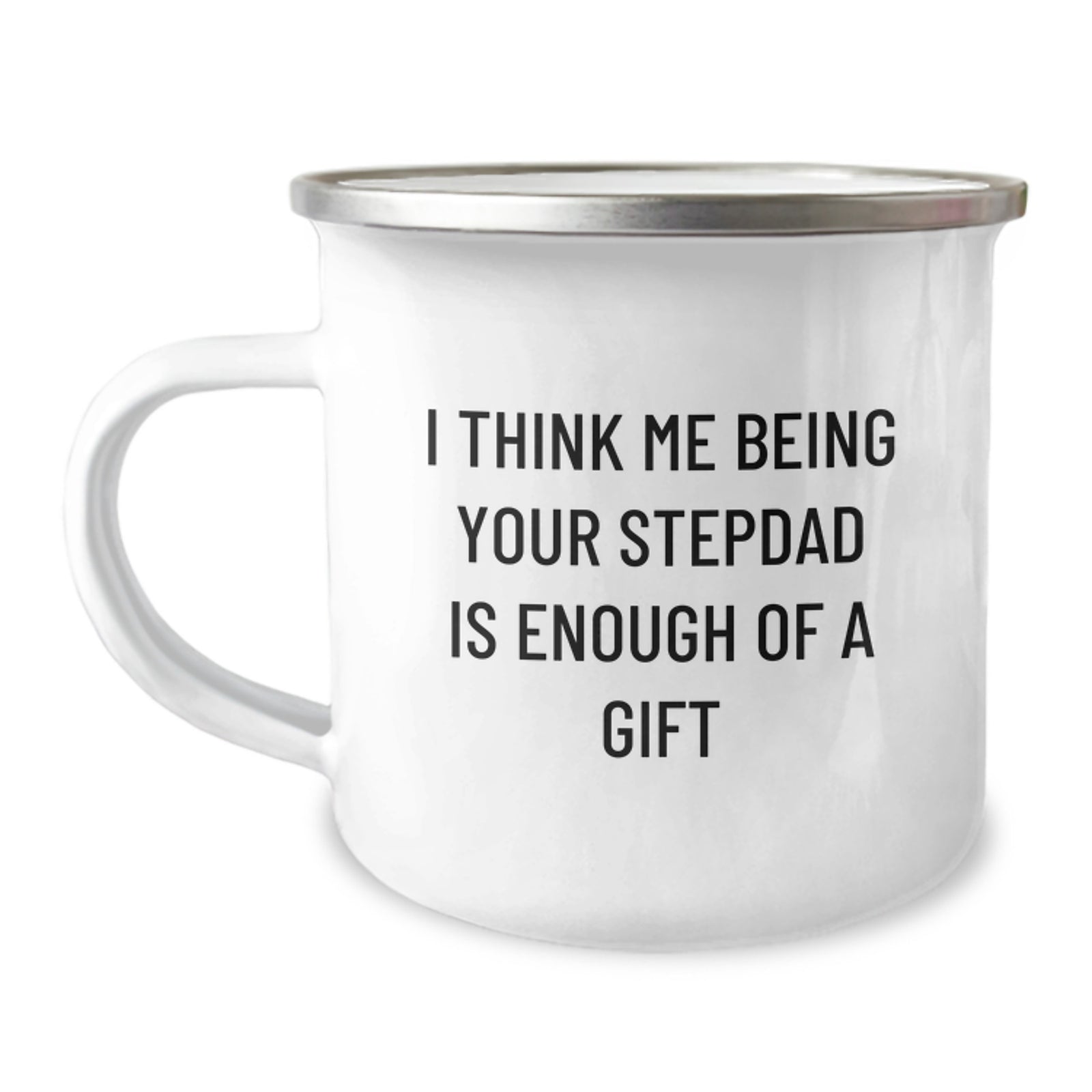 Funny Stepdad Gifts for Men - 'I Think Me Being Your Stepdad Is Enough Of A Gift' Camping Mug for Graduation - Image 1