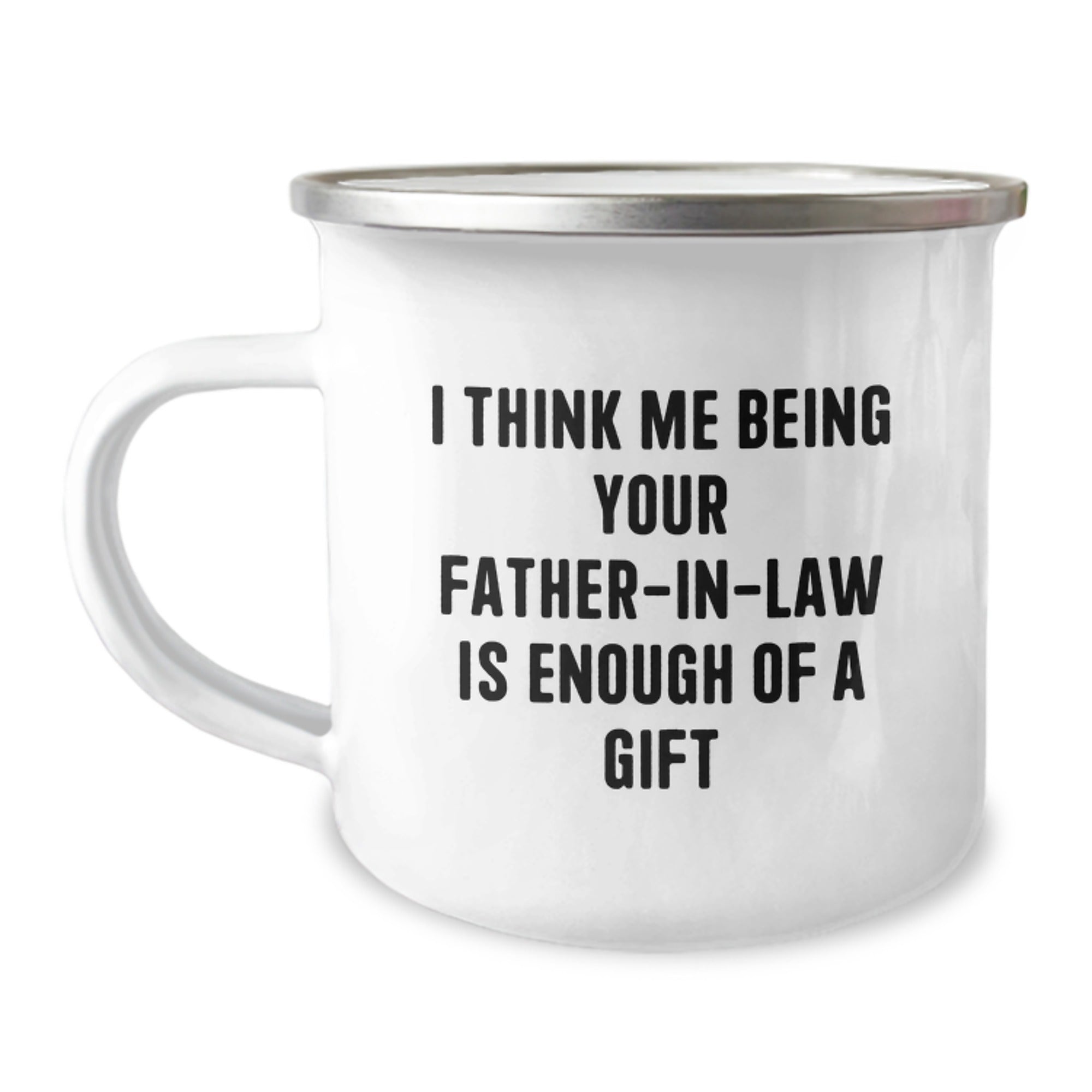 Funny Father-in-law Gifts from Men to Graduation Cheers with Camping Mug - 'I Think Me Being Your Father-in-law Is Enough Of A Gift' Quote - Image 1