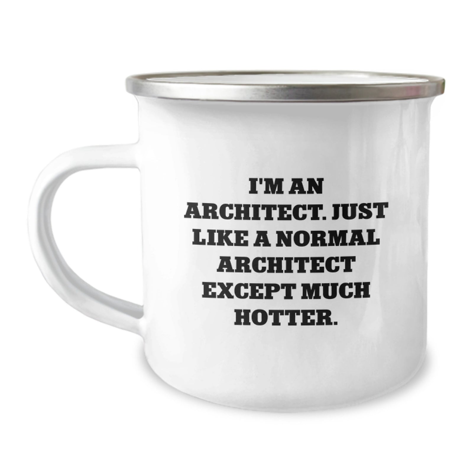 Gifts from Men - Funny Architect Camping Mug, Ideal Gift for Architect Friends, Mother's Day Unique Gifts, 'I'm An Architect. Just Like A Normal Architect Except Much Hotter.' - Image 1