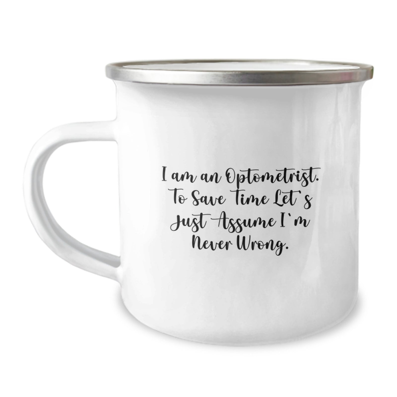 Funny Optometrist Gifts from Friends, Unique Graduation Unique Gifts for Optometrist, Camping Mug with Quote I Am An Optometrist. To Save Time Let's Just Assume I'm Never Wrong. - Image 1