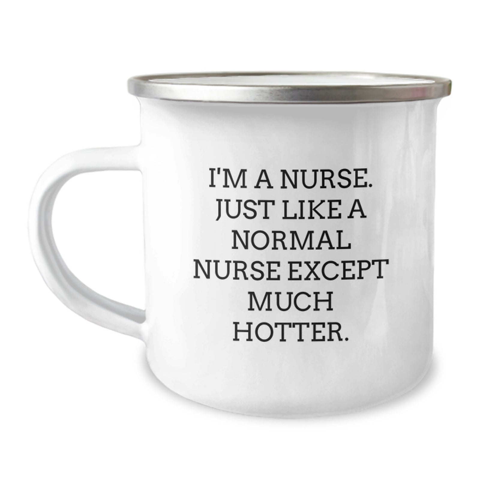 Funny Nurse Gifts from Men to Women Coworkers for Graduation Unique Camping Mugs - 'I'm A Nurse. Just Like A Normal Nurse Except Much Hotter.' - Image 1