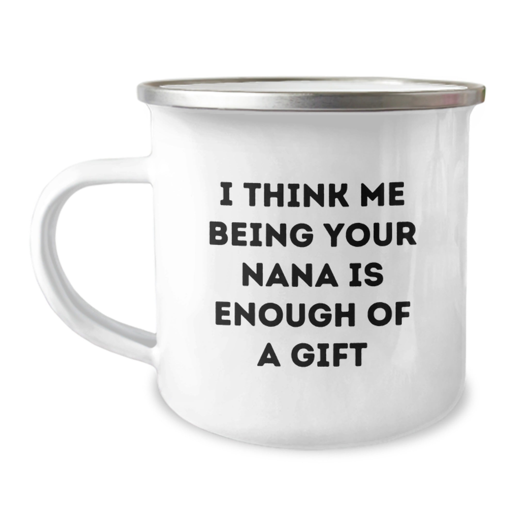 Funny Nana Gifts from Family - I Think Me Being Your Nana Is Enough Of A Gift - Camping Mug for Graduation - Image 1