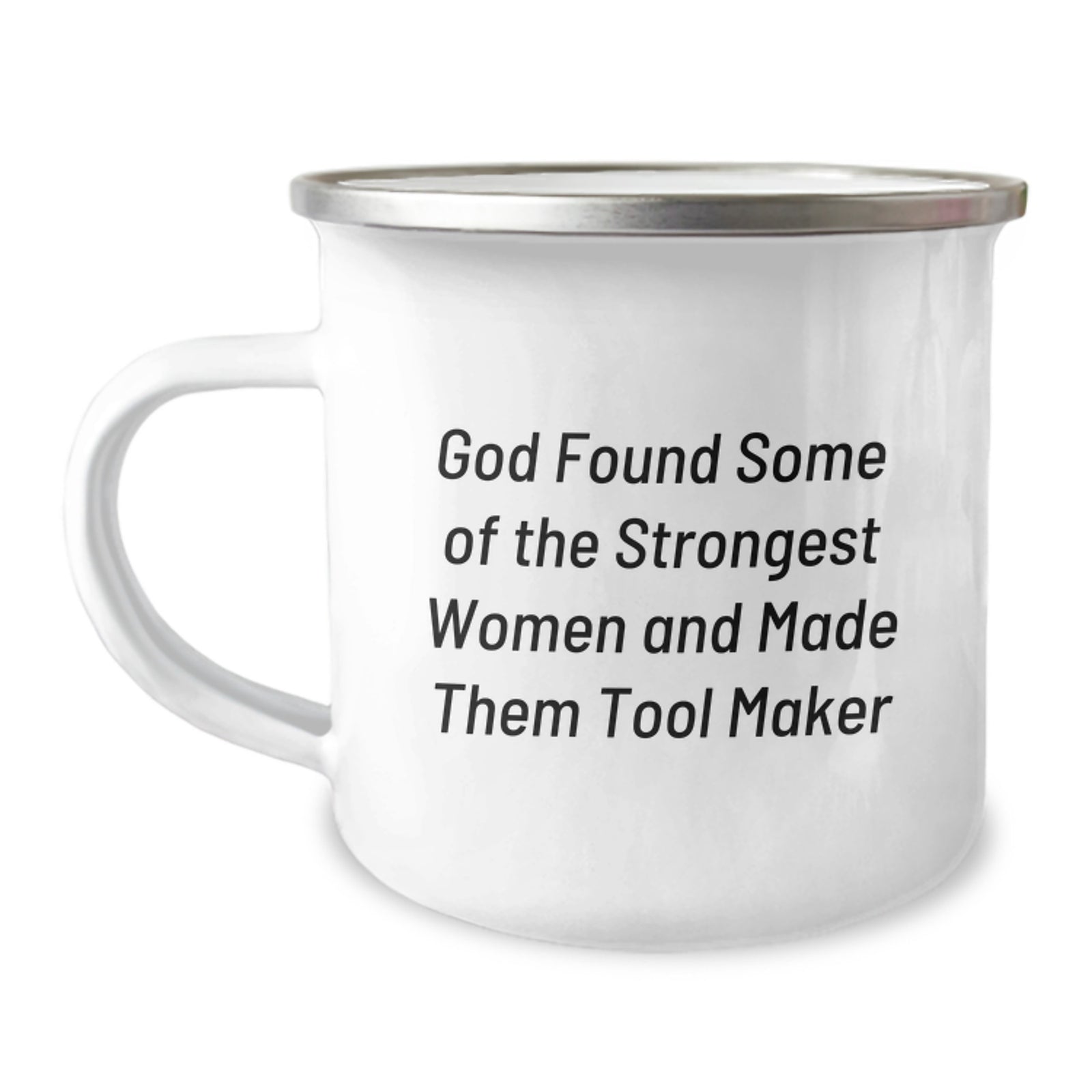 Funny Tool Maker Gifts for Men, Unique Camping Mug for Tool Maker, God Found Strong Women and Made Them Tool Makers - Image 1