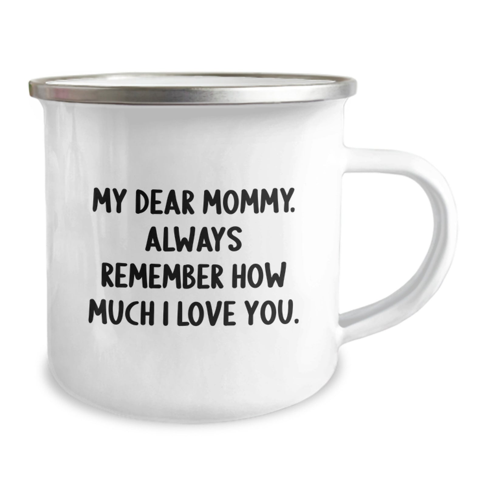 Funny Mommy Gifts from Family Member - Mommy Camping Mug for Graduation Unique Gifts - 'My Dear Mommy. Always Remember How Much I Love You.' - Image 2