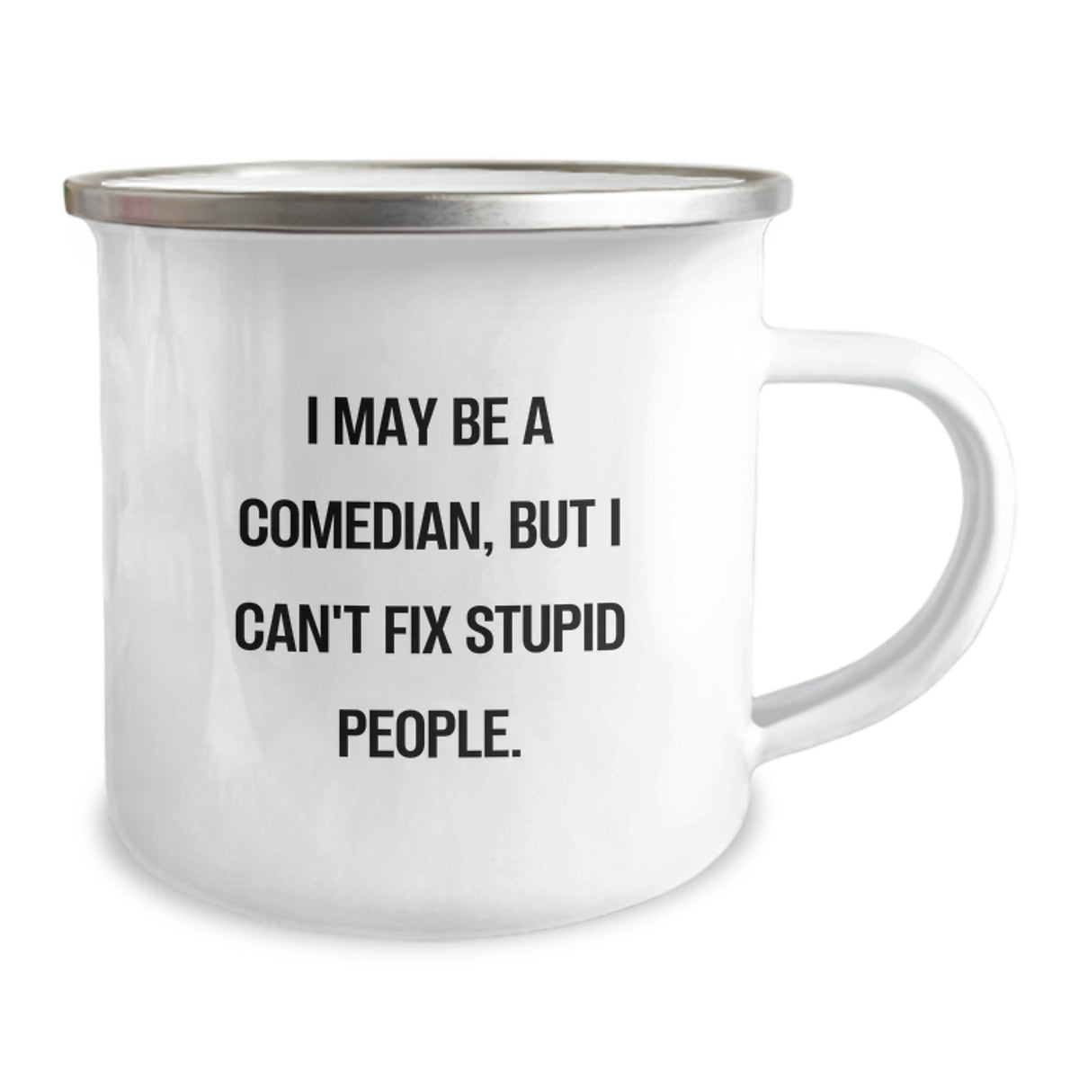 Funny Comedian Gifts for Men - Mother's Day Unique Gifts from Friends - Camping Mug with 'I May Be A Comedian, But I Can't Fix Stupid People.' Quote - Image 2