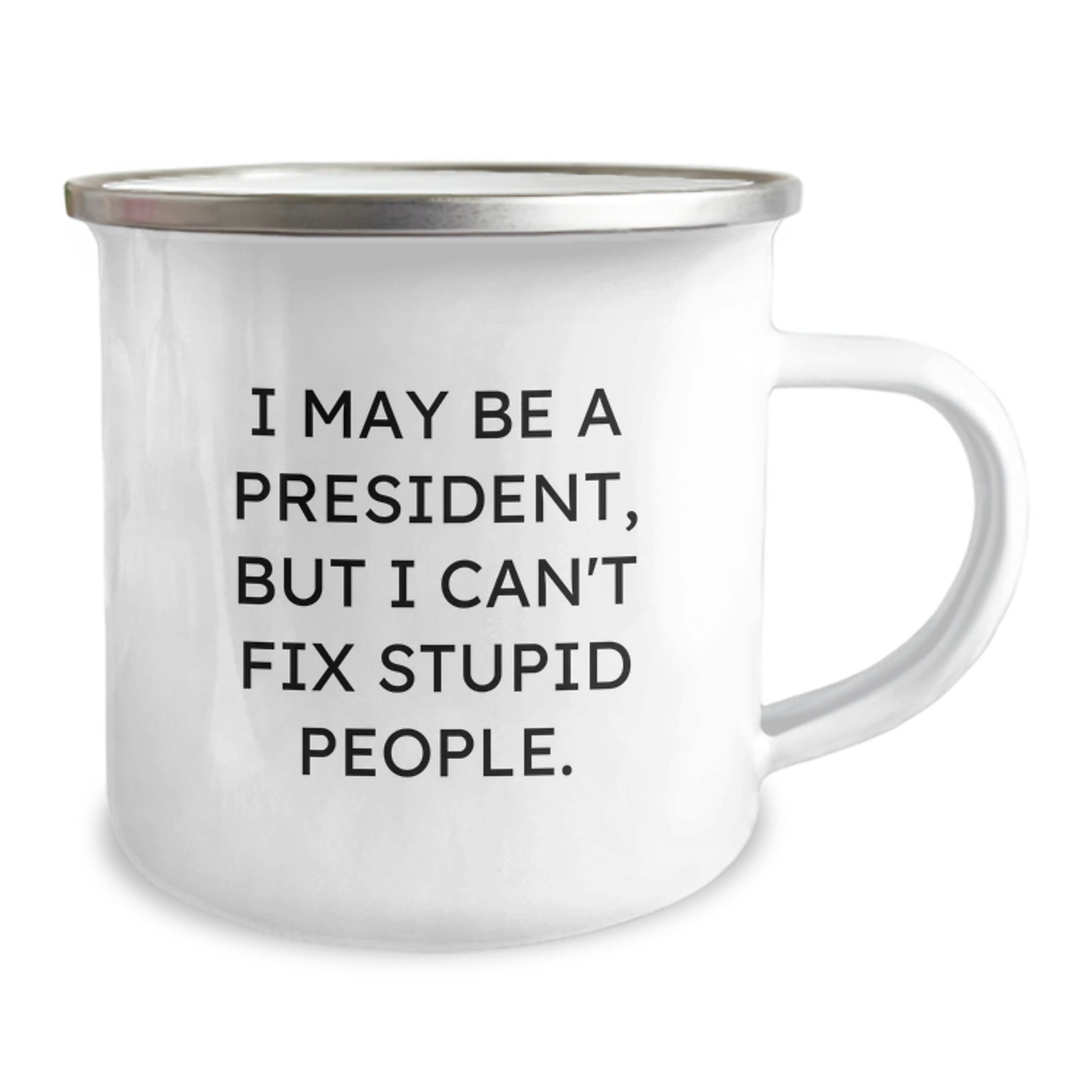 Funny President Gifts for Men - Valentine's Unique Mugs I May Be A President But I Can't Fix Stupid People, Camping Mug Gifts from Men to President - Image 2