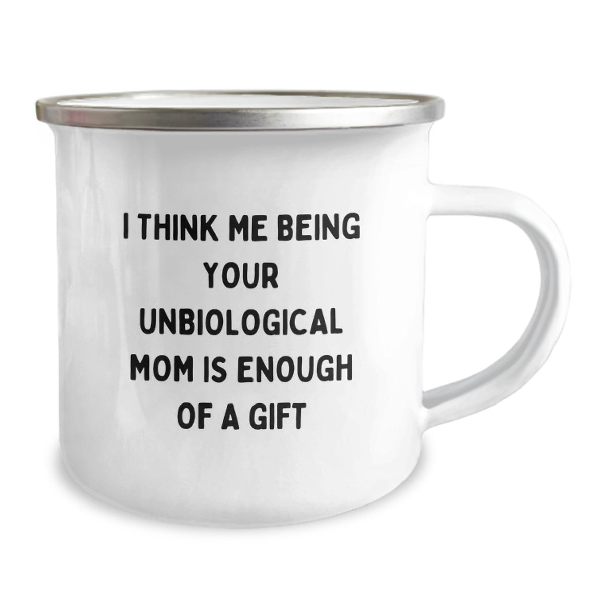 Funny Unbiological Mom Gifts for Graduation - I Think Me Being Your Unbiological Mom Is Enough Of A Gift Camping Mug from Friends and Family - Image 2