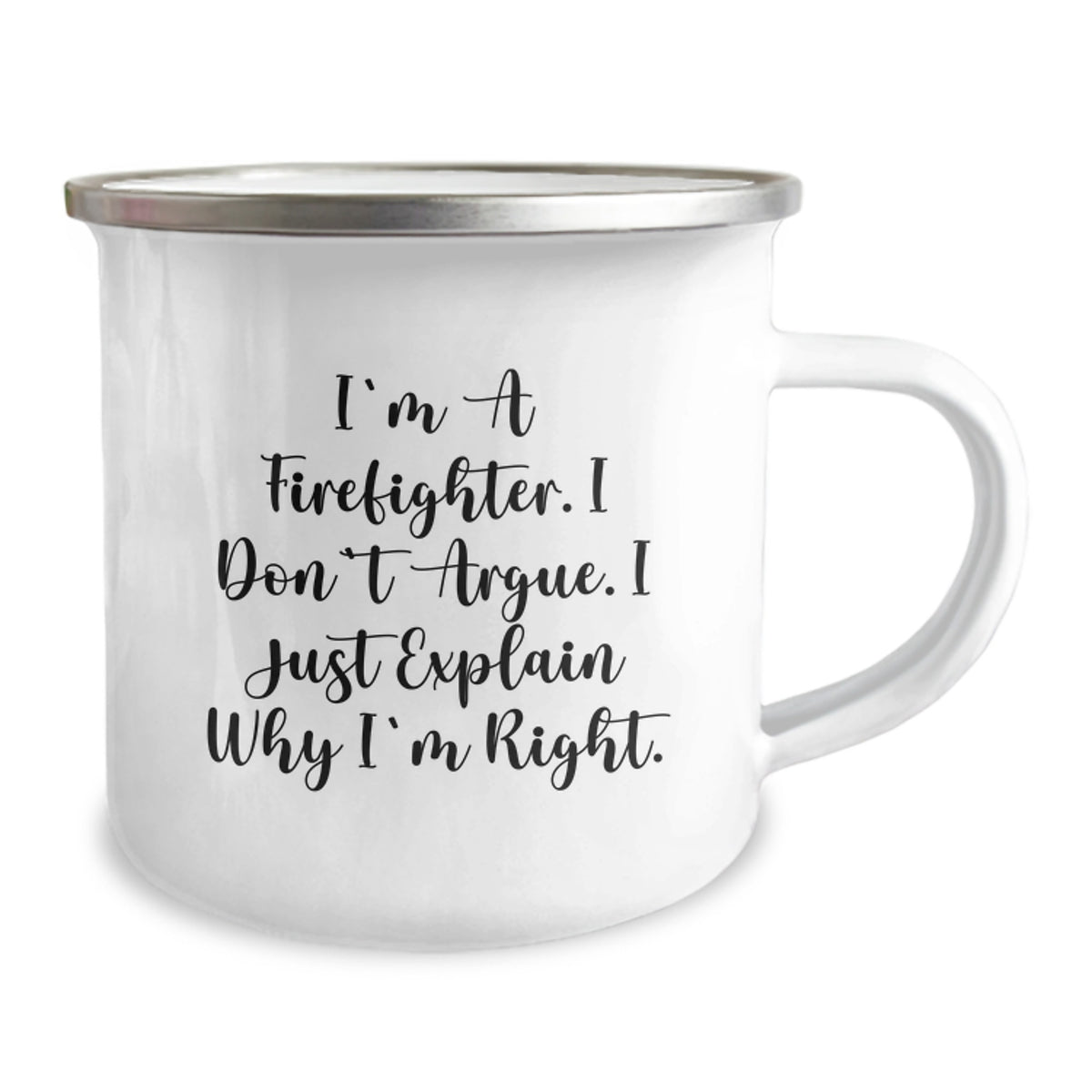 Funny Firefighter Gifts from Men to Firefighter Friends for Valentine's - 'I'm A Firefighter, I Don't Argue. I Just Explain Why I'm Right.' Stainless Steel Camping Mug - Image 2