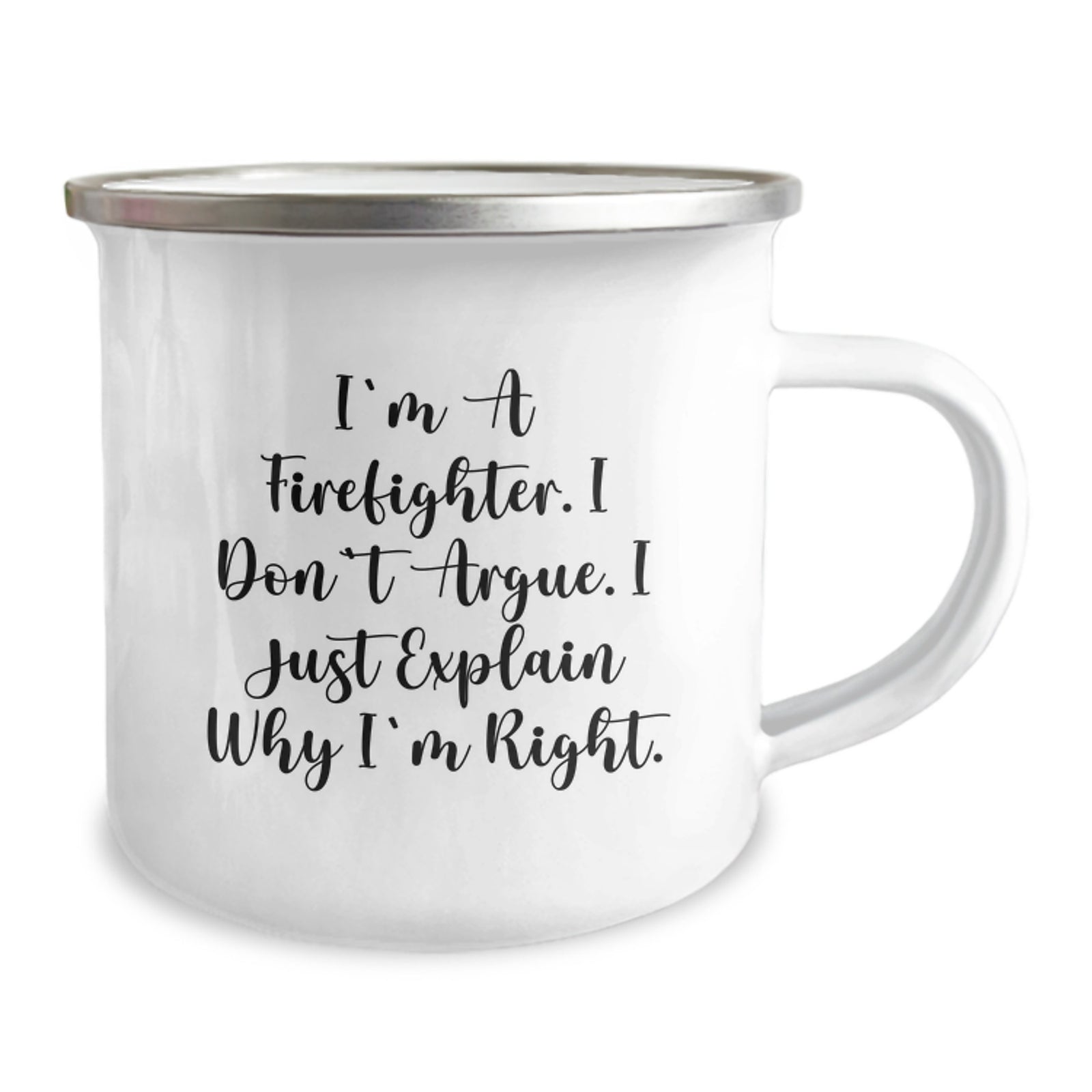 Funny Firefighter Gifts from Men to Firefighter Friends for Valentine's - 'I'm A Firefighter, I Don't Argue. I Just Explain Why I'm Right.' Stainless Steel Camping Mug - Image 2