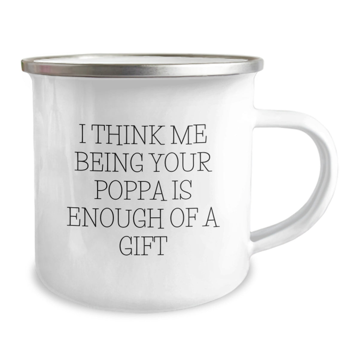Funny Poppa Gifts from Men for Poppa on Graduation Day - 'I Think Me Being Your Poppa Is Enough Of A Gift' Camping Mug - Image 2