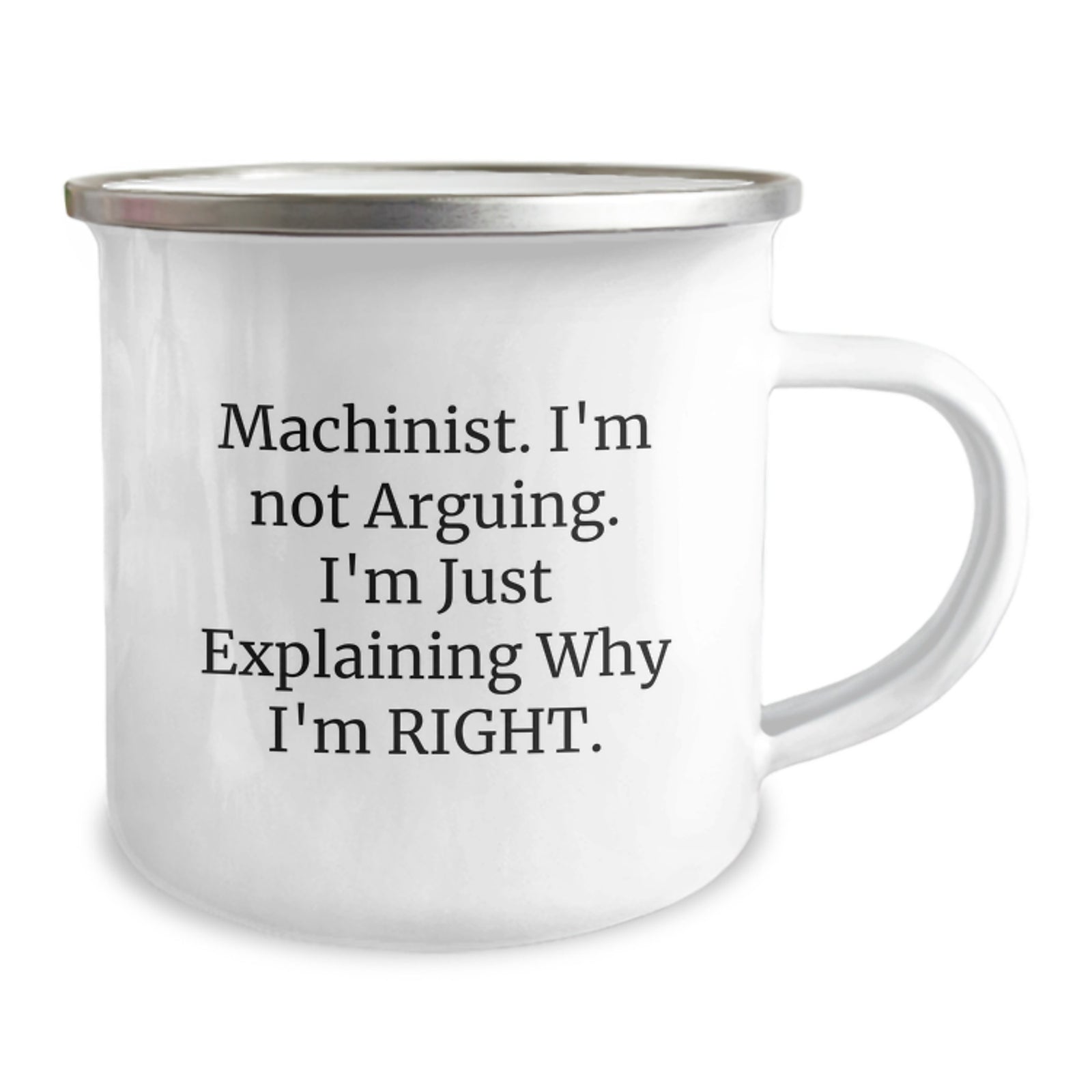Funny Machinist Gifts - Graduation Unique Gifts from Men to Machinist Friends, Camping Mug with 'Machinist. I'm Not Arguing. I'm Just Explaining Why I'm Right.' Quote - Image 2