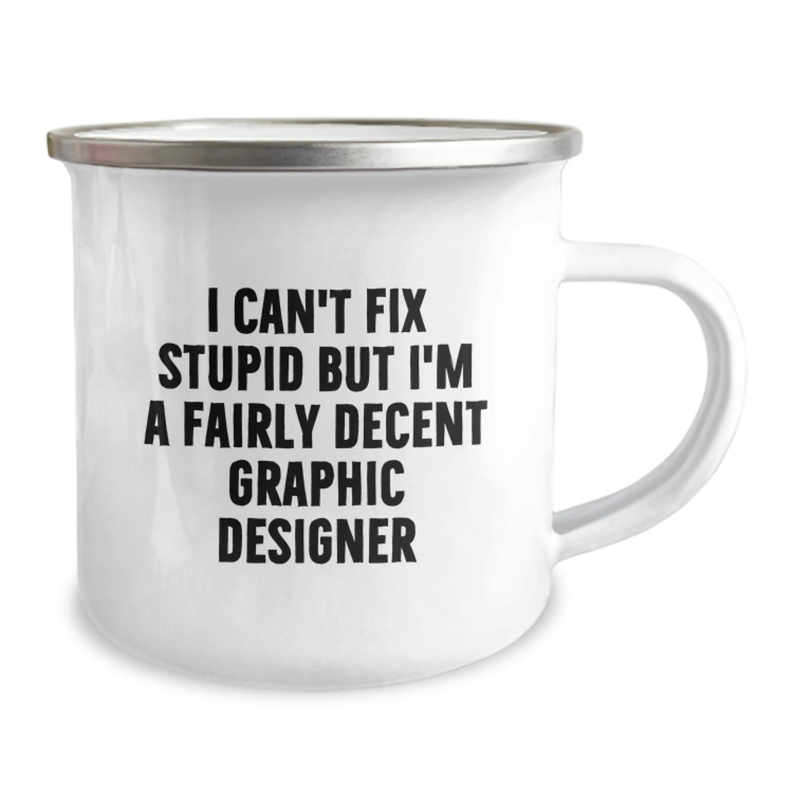 Graphic Designer Funny Gift, Valentine's Unique Gifts for Him, Camping Mug, 'I Can't Fix Stupid But I'm A Fairly Decent Graphic Designer' - Image 2