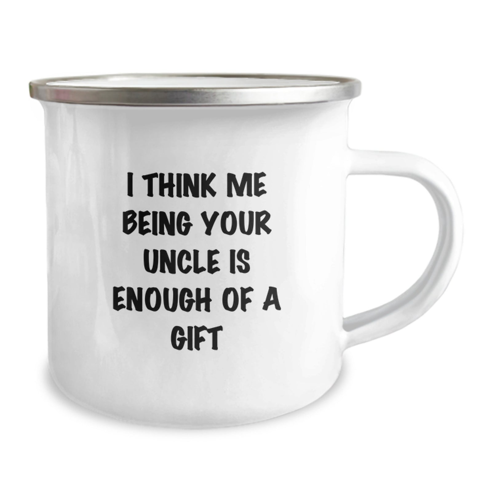 Uncle's Funny Gift for Graduation, I Think Me Being Your Uncle Is Enough Of A Gift, 12 oz Camping Mug - Image 2