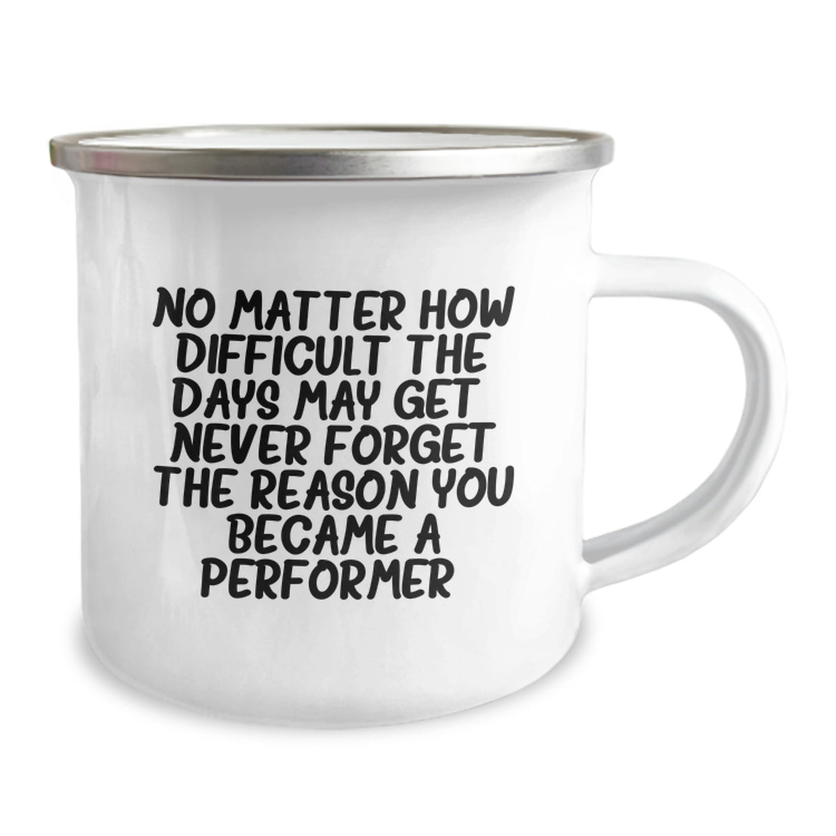 Funny Inspirational Gifts from Friends for Performer Valentine's Unique Camping Mug with 'No Matter How Difficult The Days May Get. Never Forget The Reason You Became A Performer.' Quote - Image 2