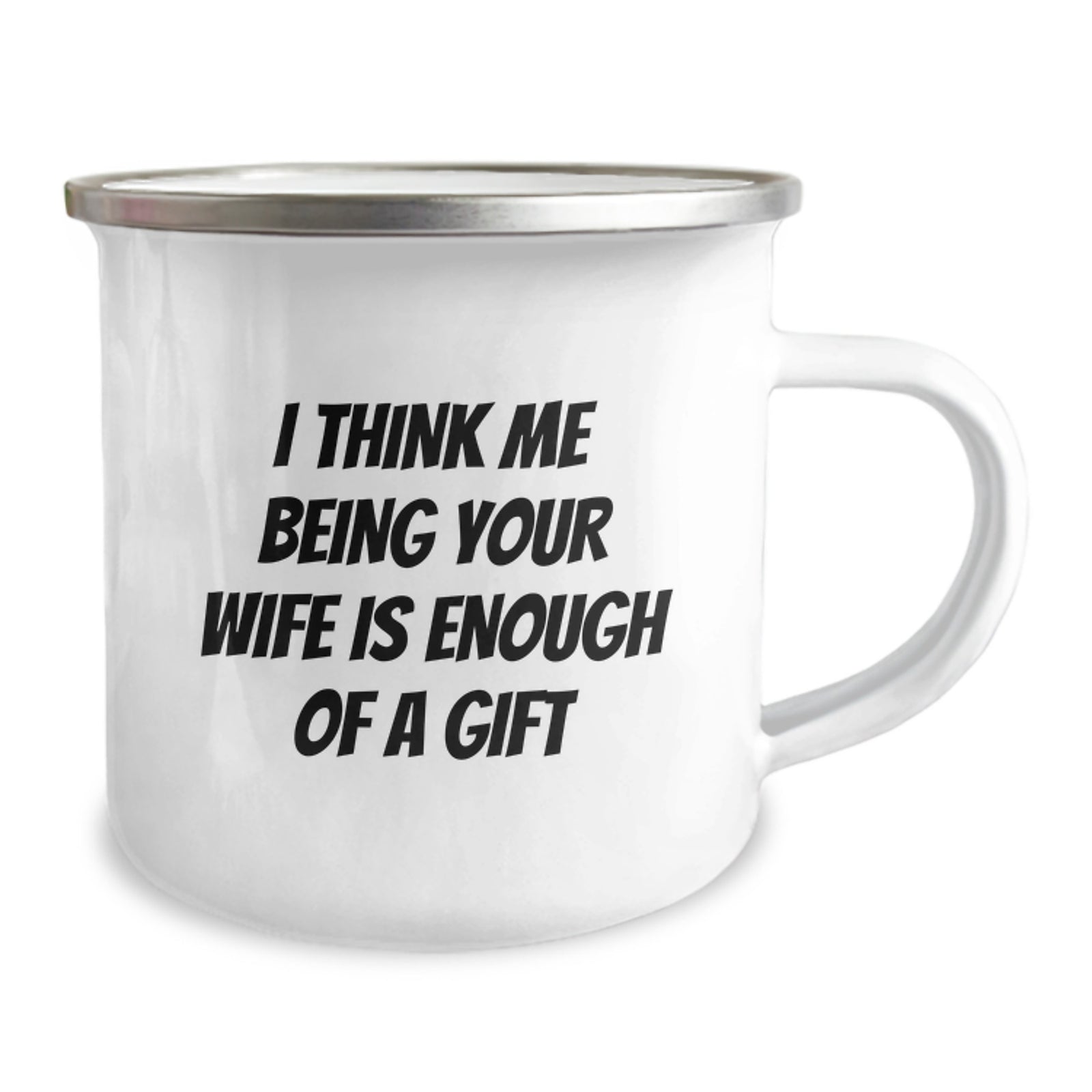 Funny Wife Gifts from Men, Unique Camping Mug for Wife, I Think Me Being Your Wife Is Enough Of A Gift Graduation Gifts - Image 2