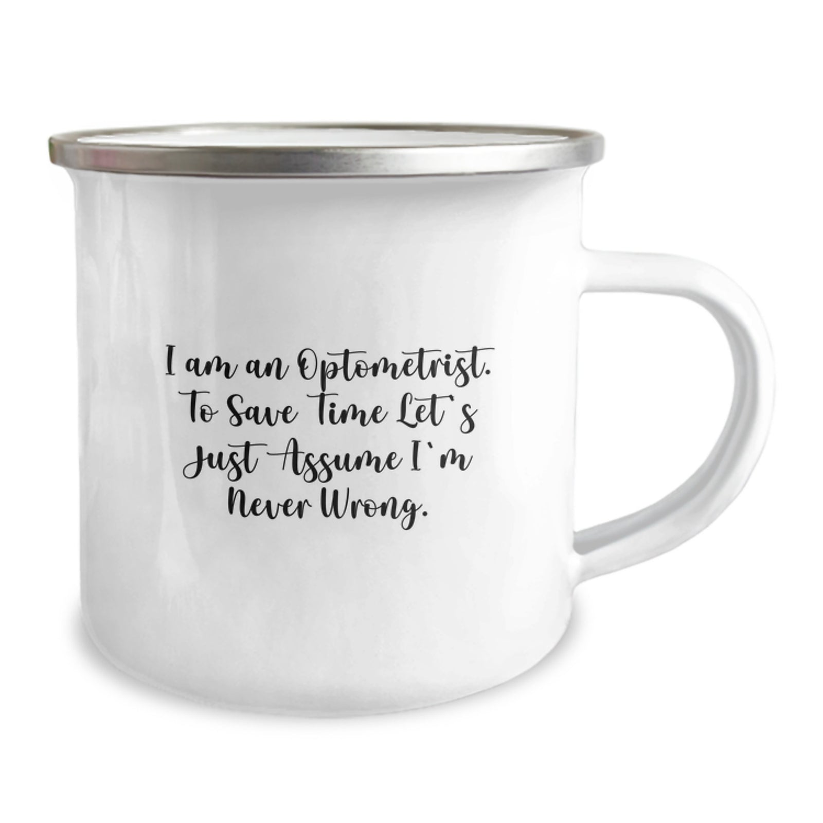 Funny Optometrist Gifts from Friends, Unique Graduation Unique Gifts for Optometrist, Camping Mug with Quote I Am An Optometrist. To Save Time Let's Just Assume I'm Never Wrong. - Image 2