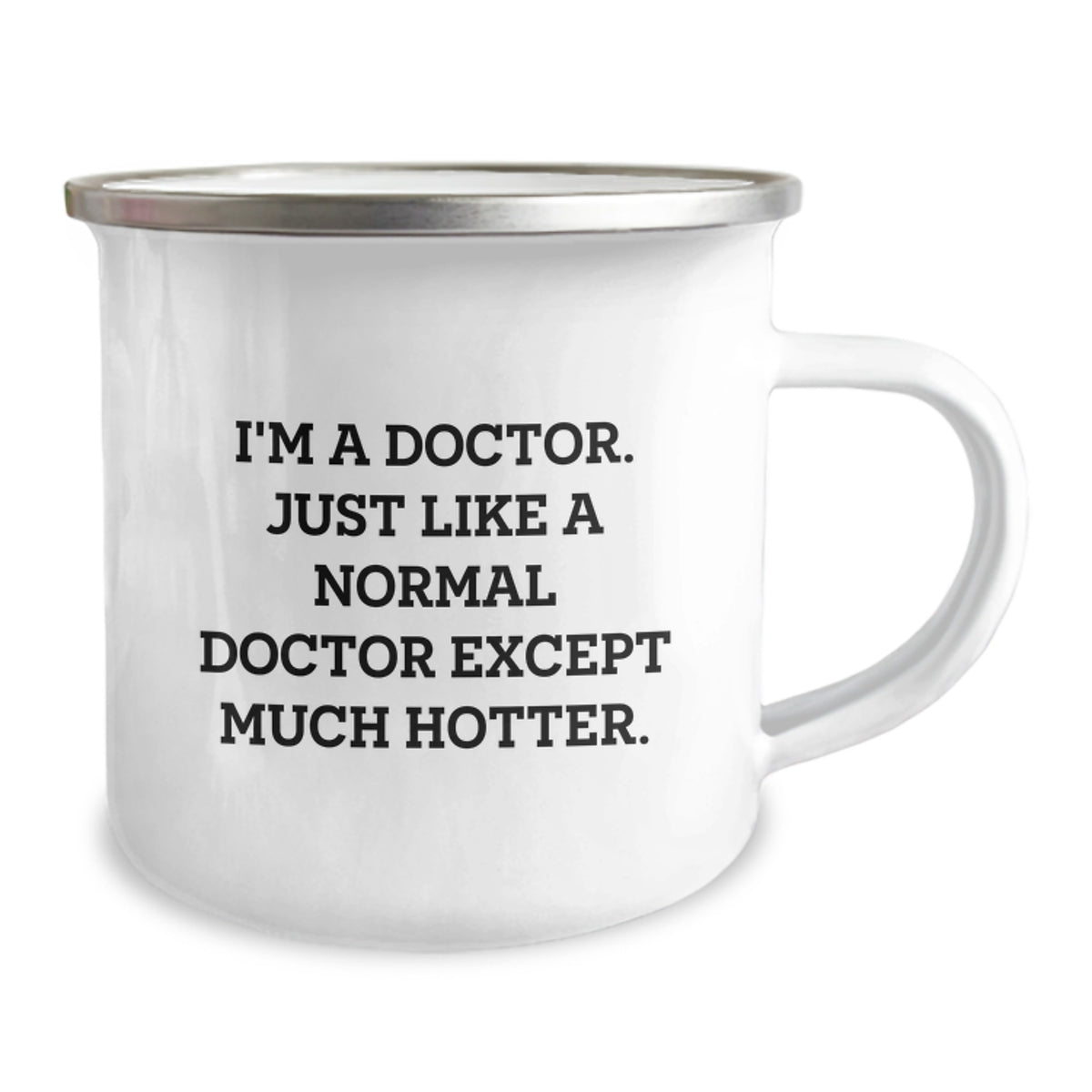 Funny Doctor Gifts for Father's Day - 'I'm A Doctor. Just Like A Normal Doctor Except Much Hotter.' Camping Mug - Image 2