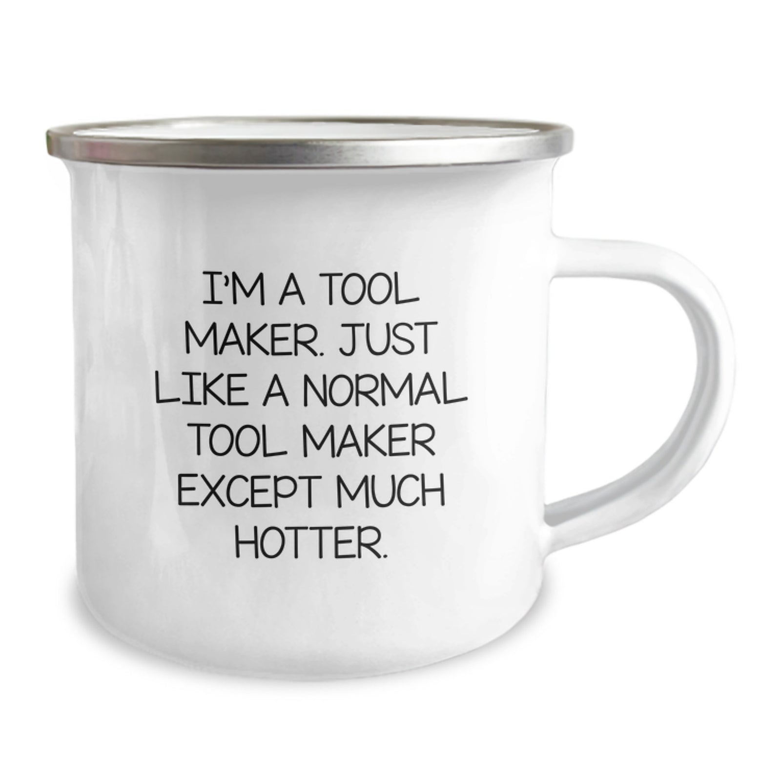 Funny Tool Maker Gifts from Men to Tool Maker Friends on Graduation Day, Camping Mug, 'I'm A Tool Maker. Just Like A Normal Tool Maker Except Much Hotter.' - Image 2