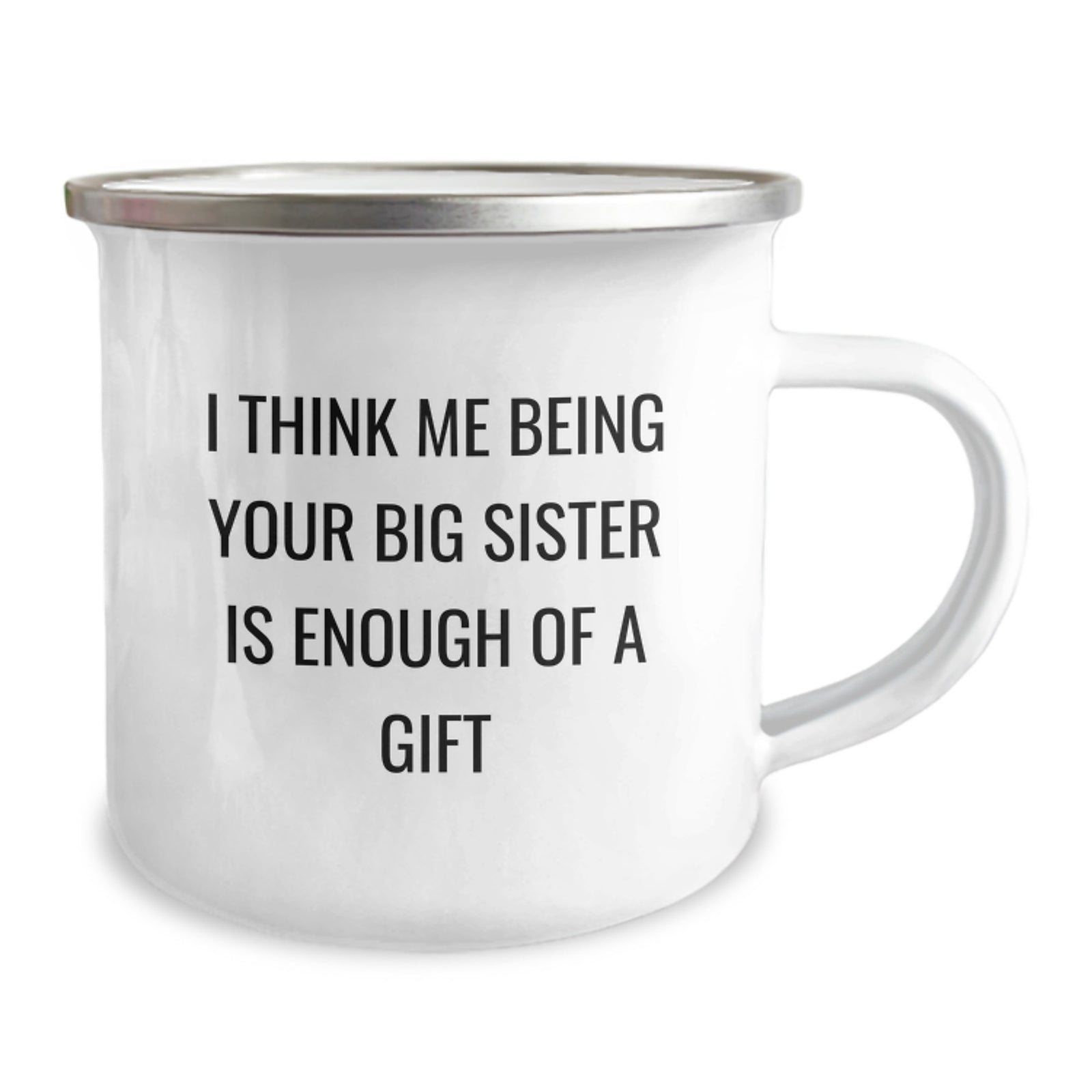 Funny Big Sister Gifts from Family - I Think Me Being Your Big Sister Is Enough Of A Gift, 12 oz Camping Mug for Graduation - Image 2