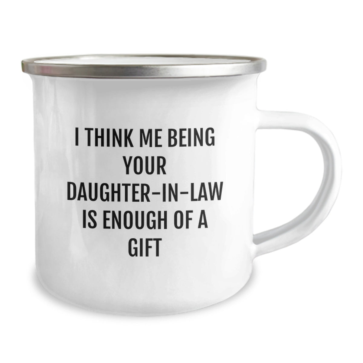Funny Daughter-in-law Gifts for Her - I Think Me Being Your Daughter-in-law Is Enough Of A Gift - Camping Mug for Her from Family, Graduation Unique Gifts for Her - Image 2