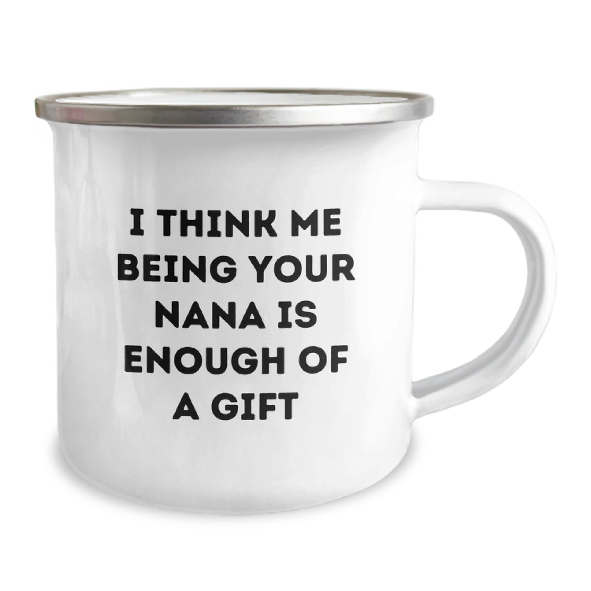 Funny Nana Gifts from Family - I Think Me Being Your Nana Is Enough Of A Gift - Camping Mug for Graduation - Image 2