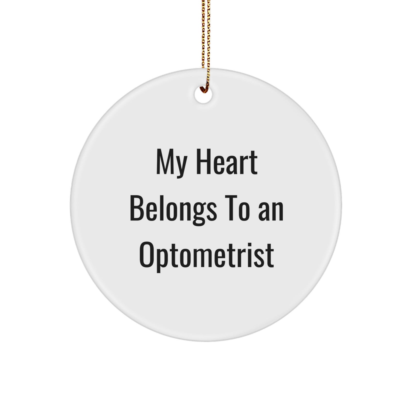 Funny Optometrist Gifts from Friends, Unique Circle Ornament, 'My Heart Belongs To An Optometrist' Quote, White, Christmas - Image 1