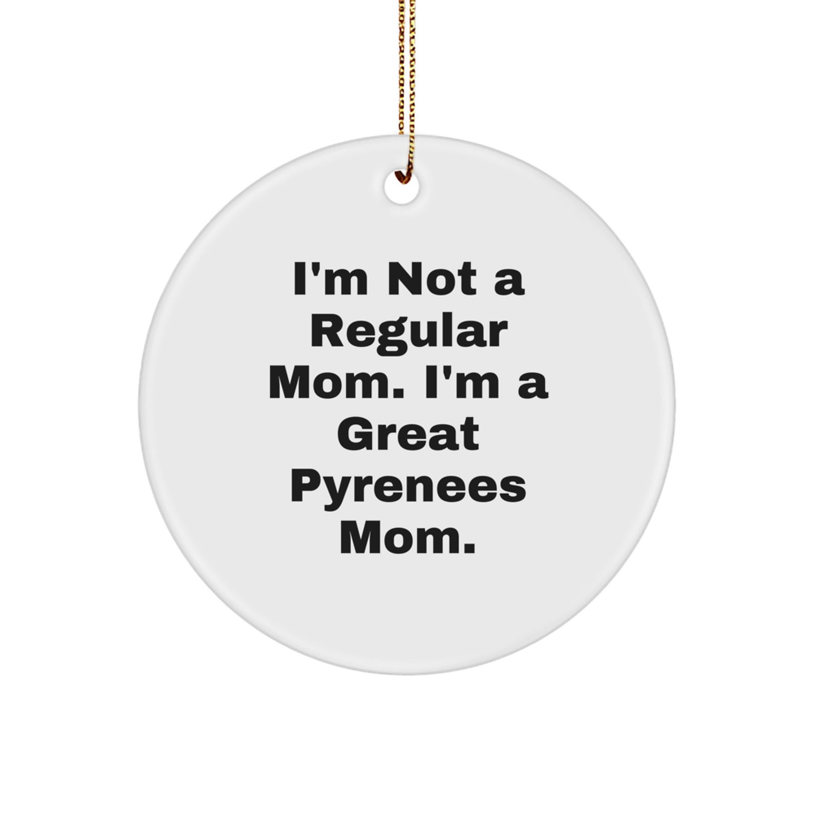 Great Pyrenees Dog Mom Funny Circle Ornament, Gifts from Family to Friends, Christmas Unique Gifts for Men and Women, Inspirational Quote - Image 1