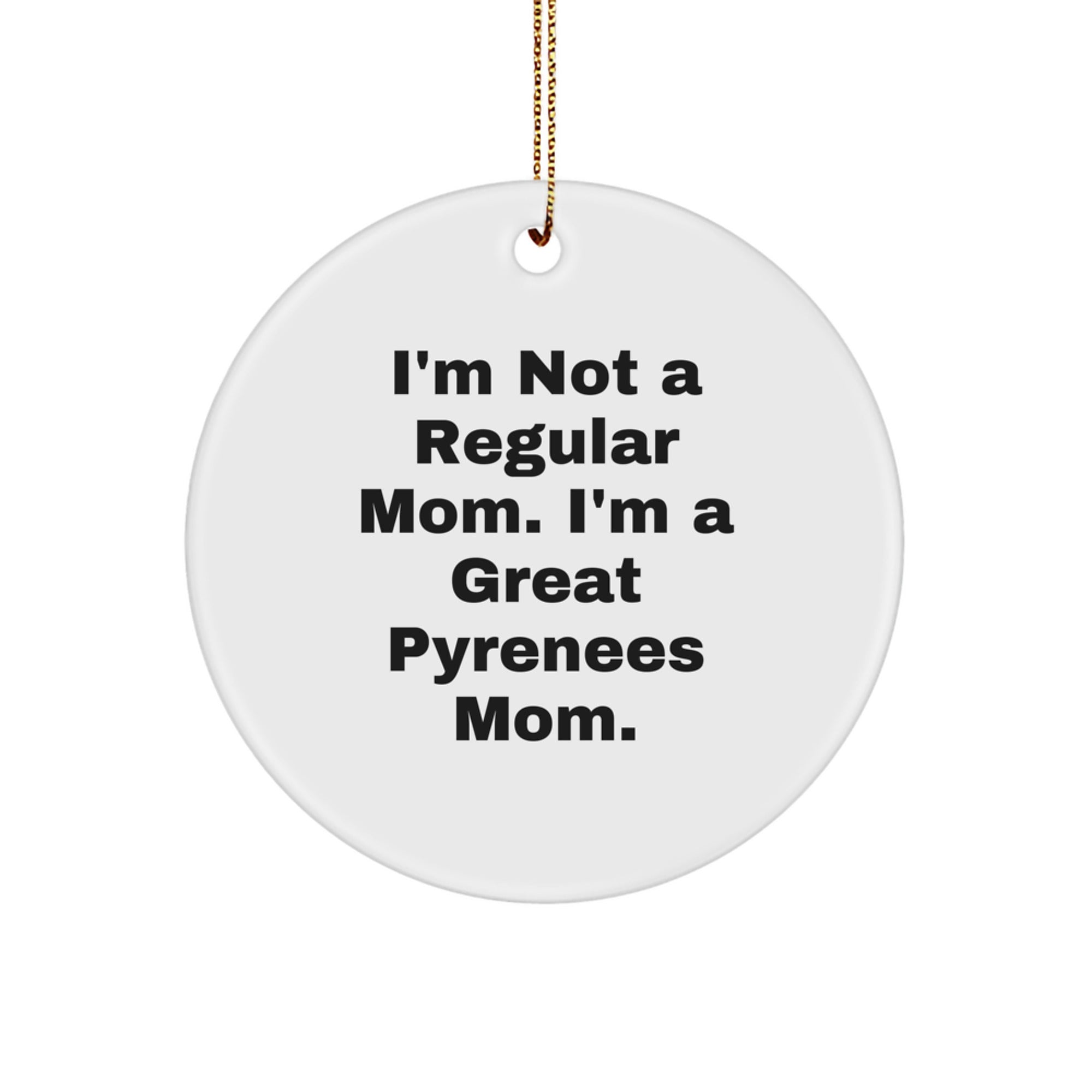 Great Pyrenees Dog Mom Funny Circle Ornament, Gifts from Family to Friends, Christmas Unique Gifts for Men and Women, Inspirational Quote - Image 1