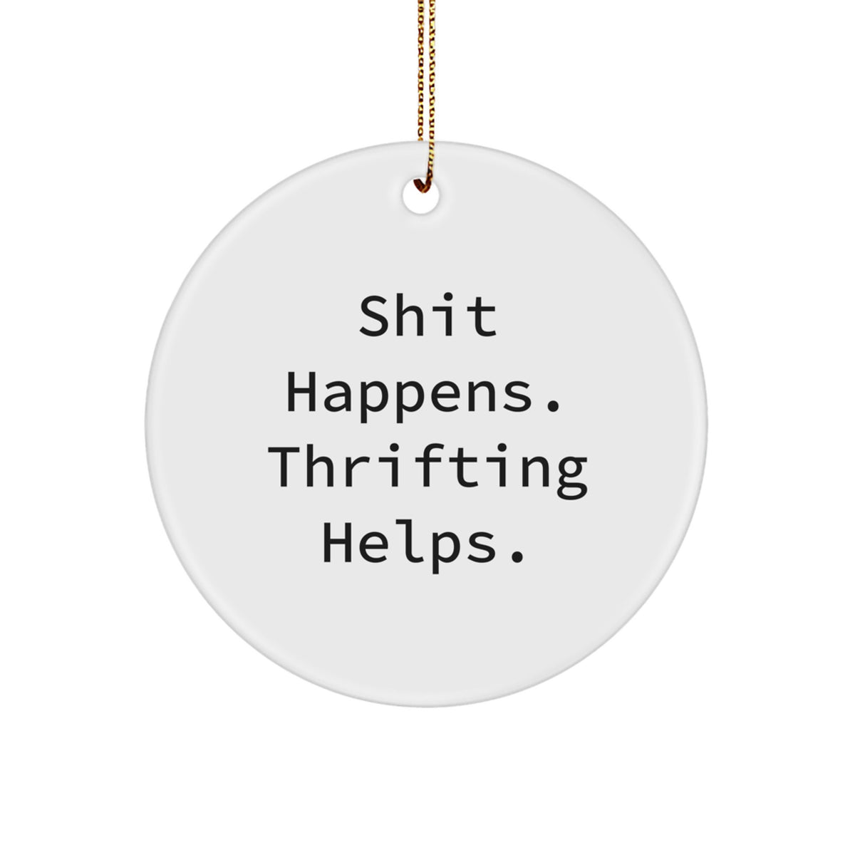 Thrifting Fun Gifts from Friends and Family for Thrifting Lovers at Christmas, Circle Ornament with Funny Quote - Image 1