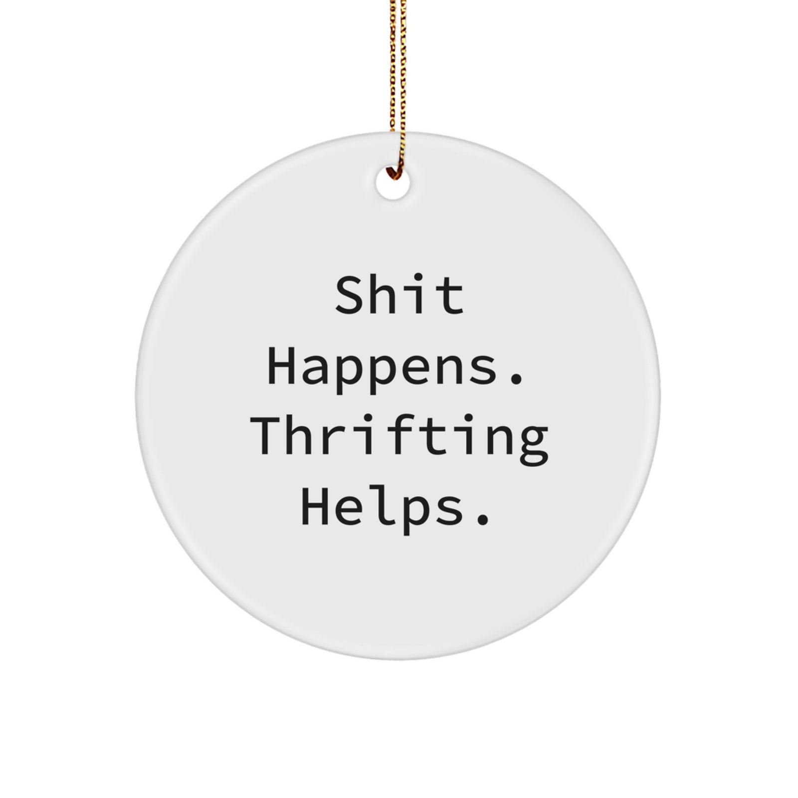 Thrifting Fun Gifts from Friends and Family for Thrifting Lovers at Christmas, Circle Ornament with Funny Quote - Image 1