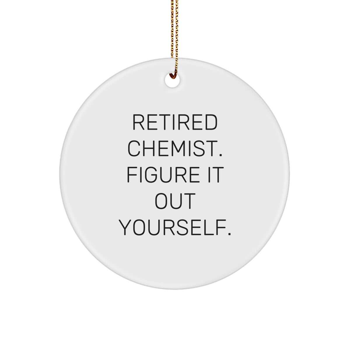 Funny Chemist Circle Ornament Gifts from Men for Women - 'Retired Chemist. Figure It Out Yourself.' Christmas Unique Gifts - Image 1