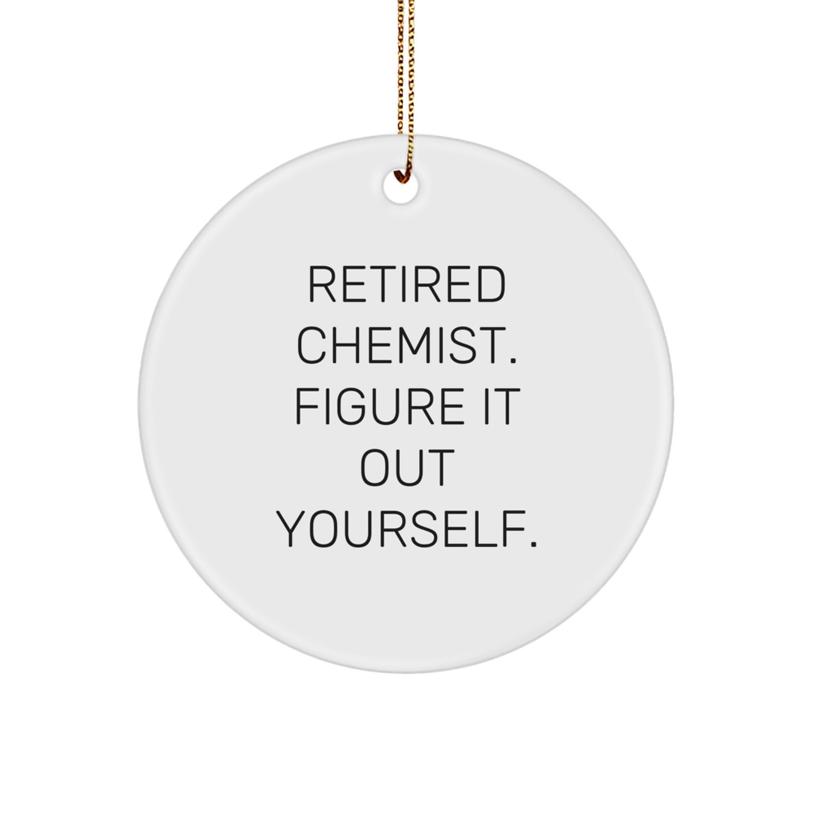 Funny Chemist Circle Ornament Gifts from Men for Women - 'Retired Chemist. Figure It Out Yourself.' Christmas Unique Gifts - Image 1