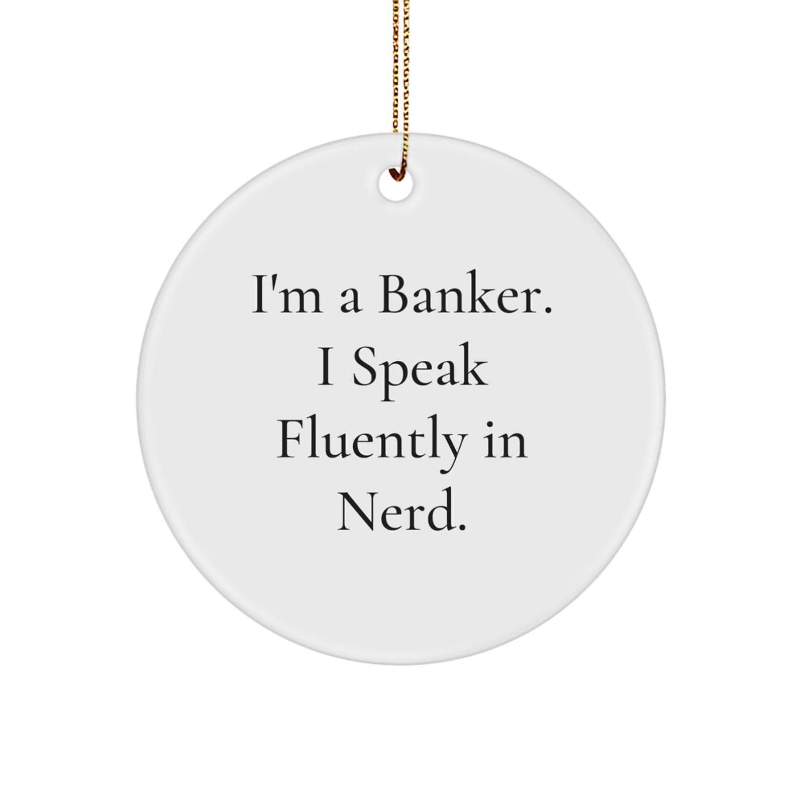 Funny Banker Gifts, I Speak Fluently In genius, Circle Ornament for Christmas, Gifts from Friends for Banker Men - Image 1