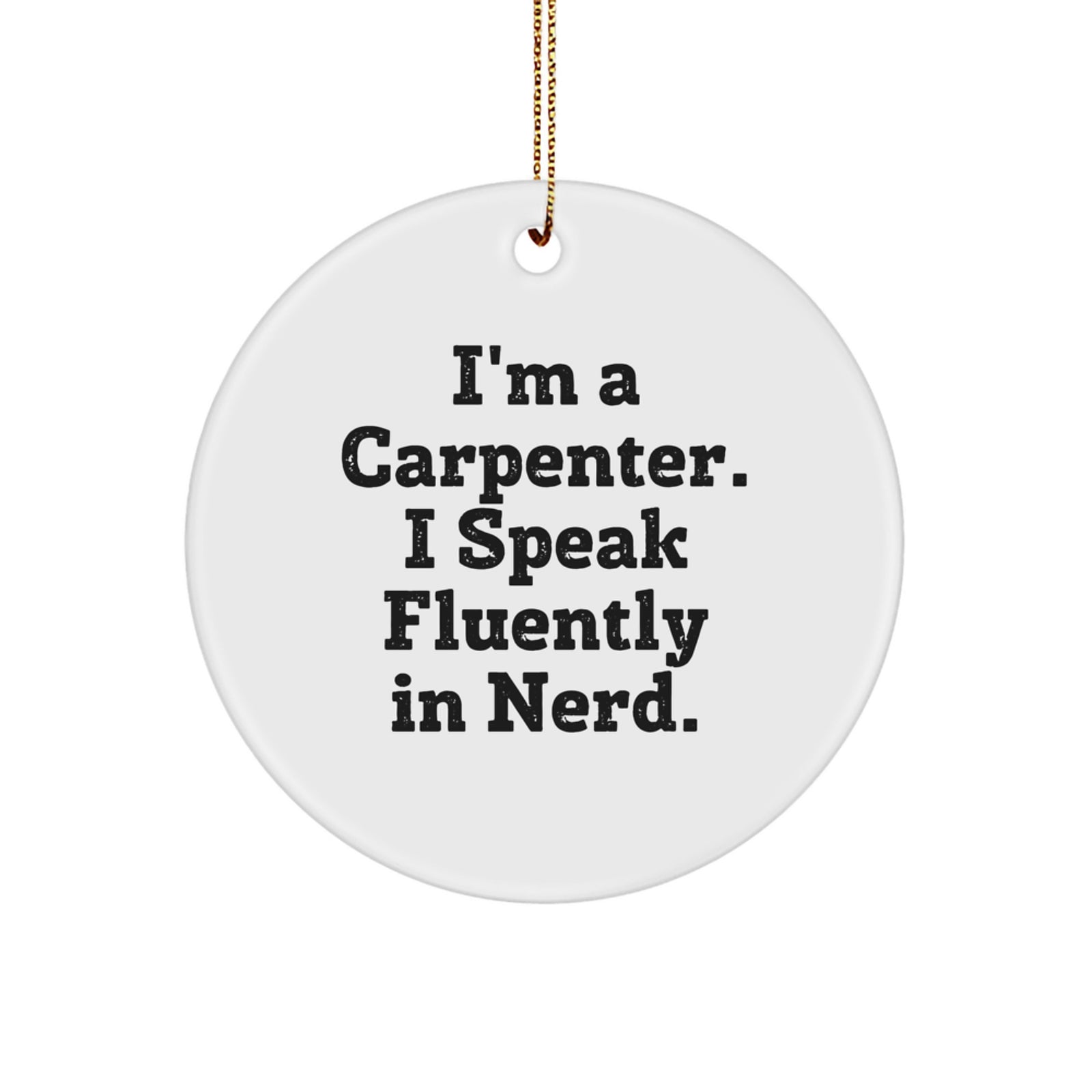 Funny Carpenter Gifts, I'm A Carpenter. I Speak Fluently In genius. Circle Ornament for Men, Unique Christmas Unique Gifts from Friends, Family to Carpenter - Image 1