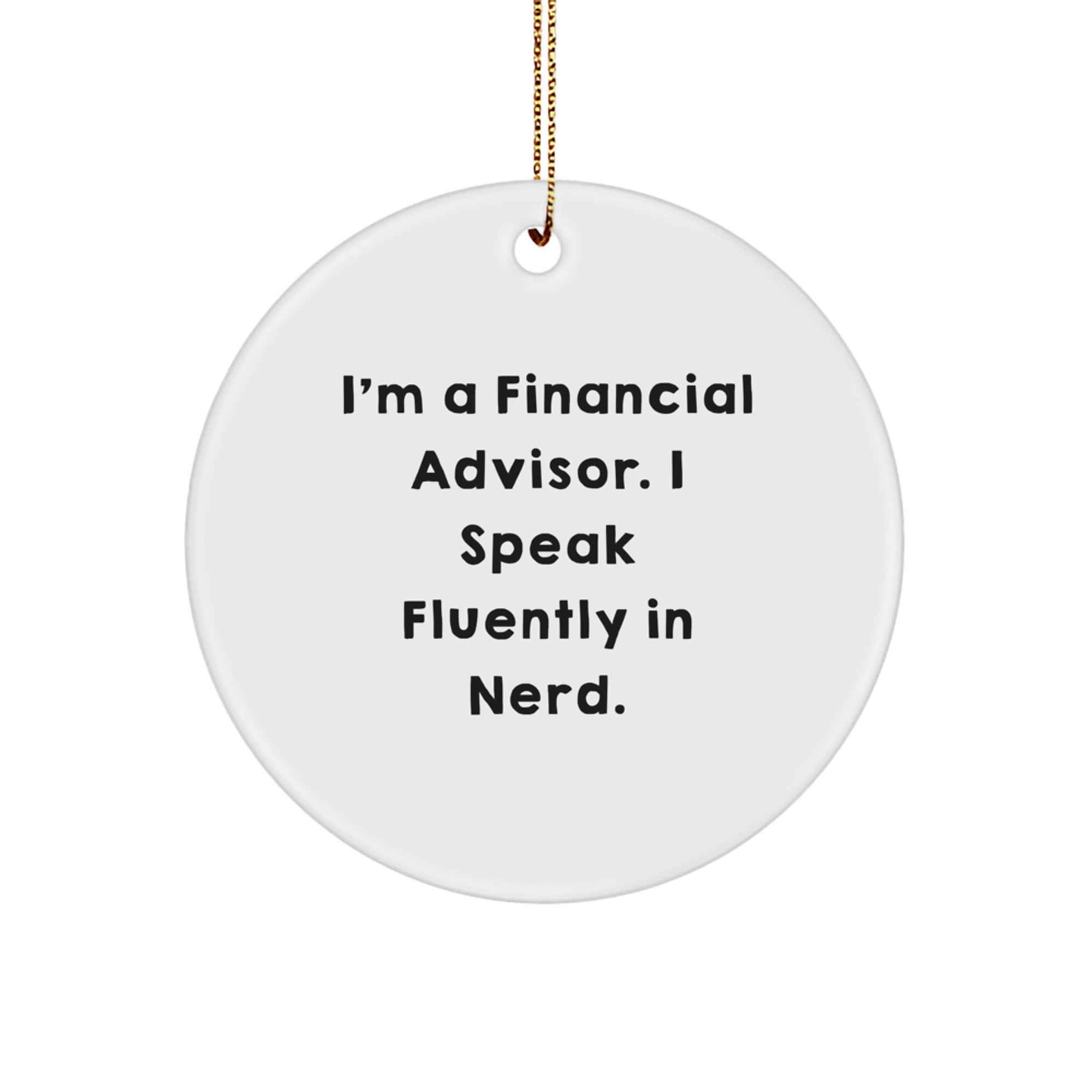 Funny Financial Advisor Gifts, I'm A Financial Advisor. I Speak Fluently In genius., Circle Ornament, Christmas Unique Gifts from Friends to Financial Advisors - Image 1