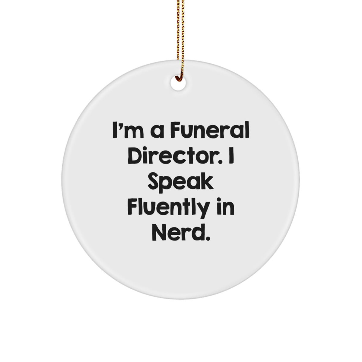 Funny Funeral Director Gifts from Men to Friends - I'm A Funeral Director. I Speak Fluently In genius. Circle Ornament for Christmas Unique Gifts for Funeral Director - Image 1