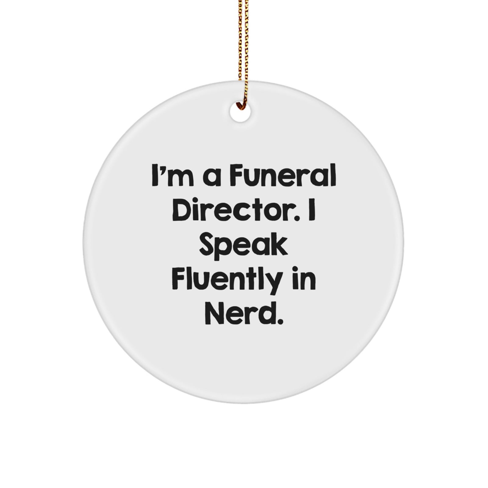 Funny Funeral Director Gifts from Men to Friends - I'm A Funeral Director. I Speak Fluently In genius. Circle Ornament for Christmas Unique Gifts for Funeral Director - Image 1