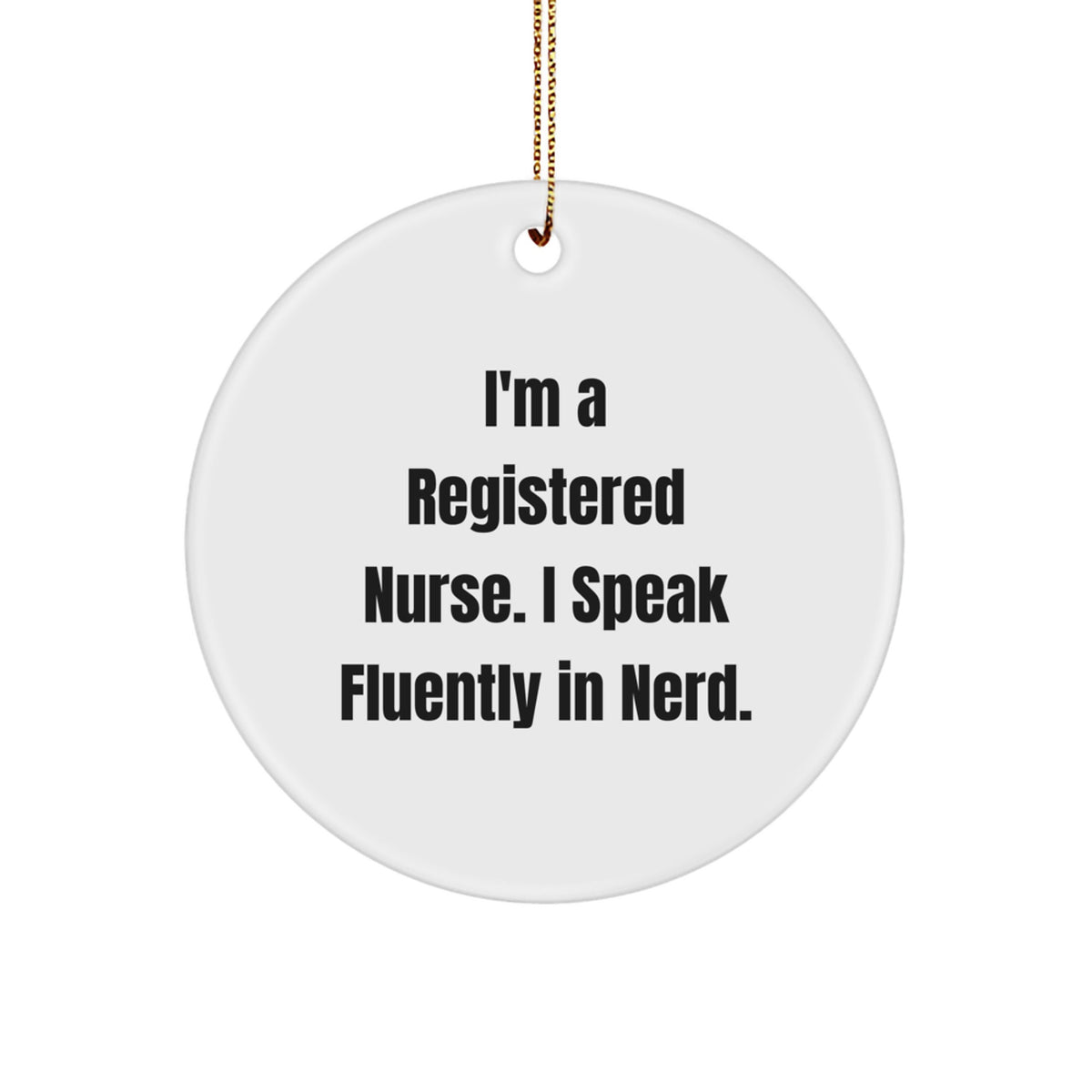 Funny Registered Nurse Gifts Circle Ornaments for Friends from Family, I'm A Registered Nurse. I Speak Fluently In genius., Christmas Unique Gifts - Image 1