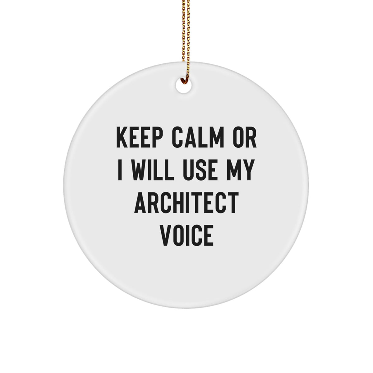 Funny Architect Gifts from Friends for Architect Men - Keep Calm Or I Will Use My Architect Voice Circle Ornament, Unique Christmas Unique Gifts for Architect Family - Image 1