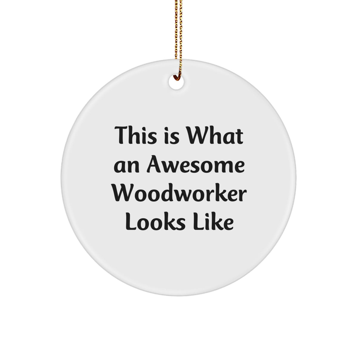 Funny Woodworker Gifts from Friends, Christmas Unique Circle Ornament, This Is 'An Awesome Woodworker' Quote - Image 1