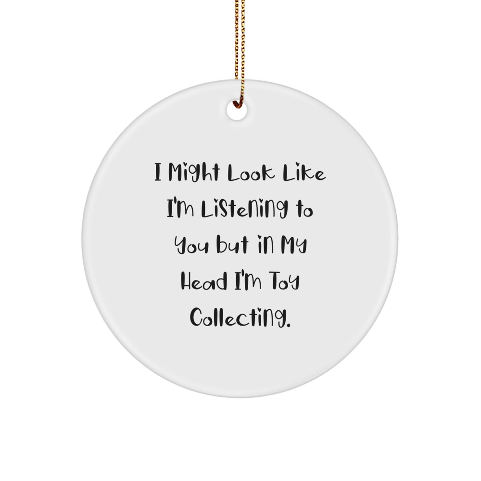 Fun Toy Collecting Circle Ornament for Men Gifts from Family, Friends, or Coworkers - I Might Look Like I'm Listening... - White Circle Shaped with Vibrant Printing and Gold Cord - Image 1