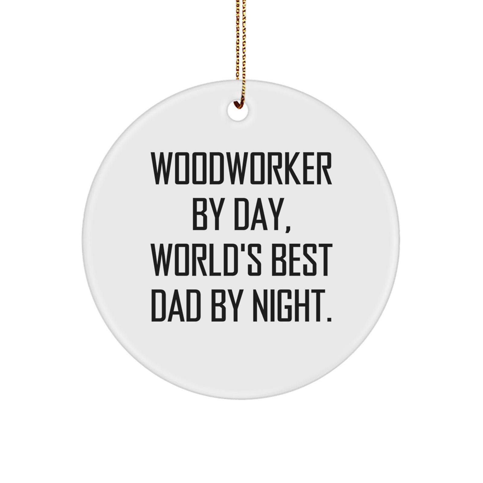 Woodworker's Delight, Circle Ornament for the Best Dad by Night, Funny Christmas Unique Gift from Men to Woodworker Friends - Image 1