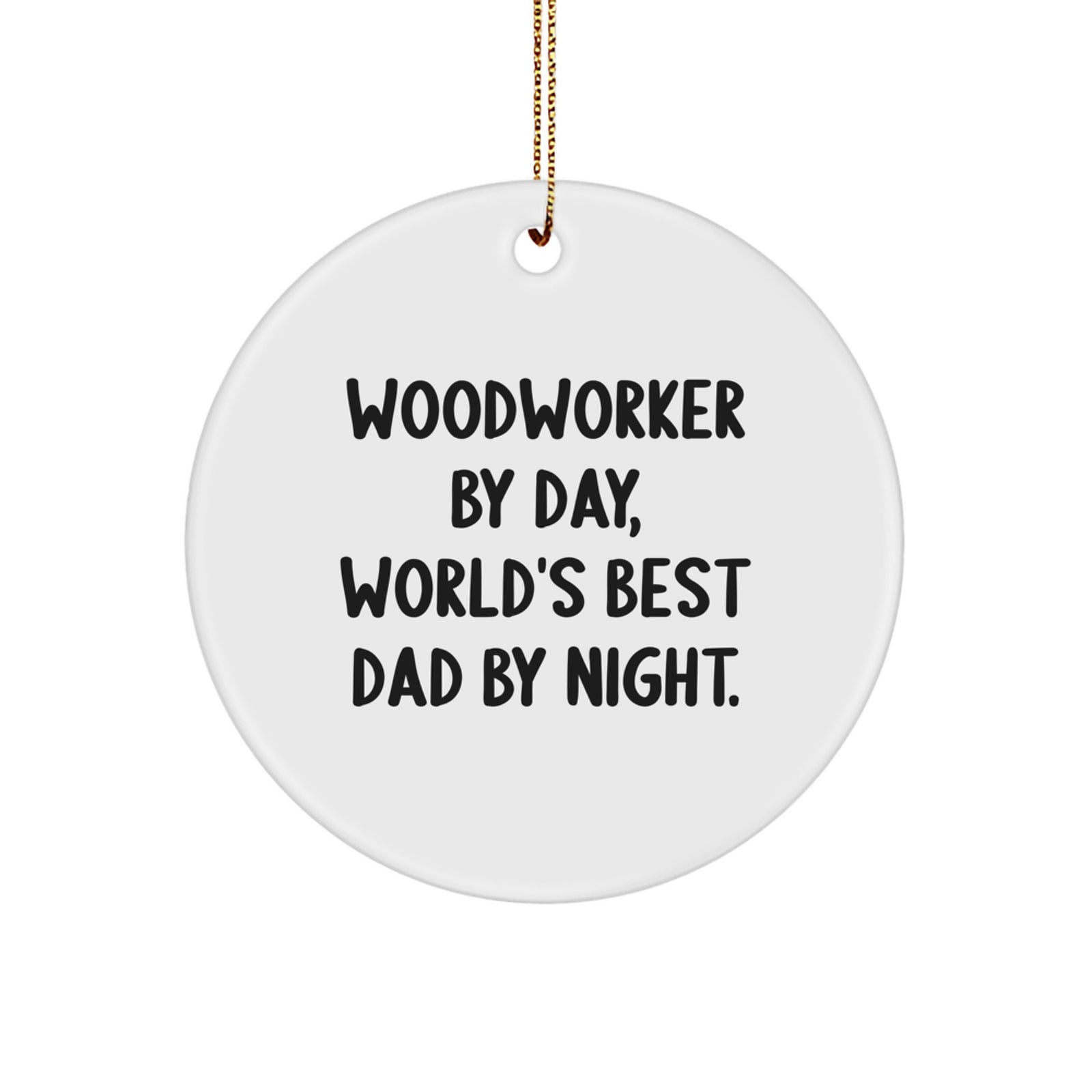 Woodworker Gifts: Funny Circle Ornament for Woodworker By Day, Gifts from Dad to Woodworker, Unique Christmas Unique Gifts for Men - Image 1