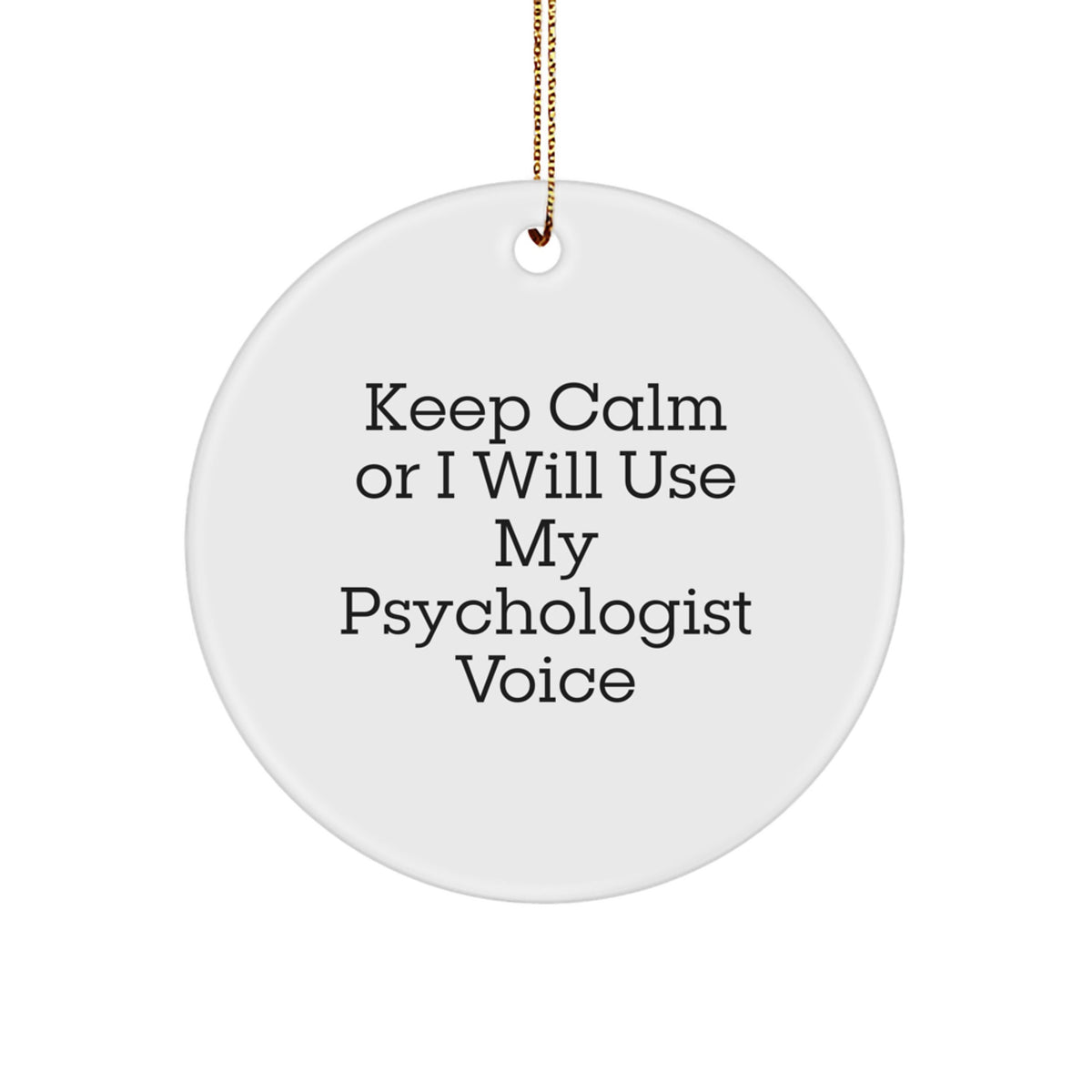 Funny Psychologist Gifts for Men, Women, Friends, Coworkers, Family with Keep Calm Or I Will Use My Psychologist Voice Christmas Circle Ornament - Image 1